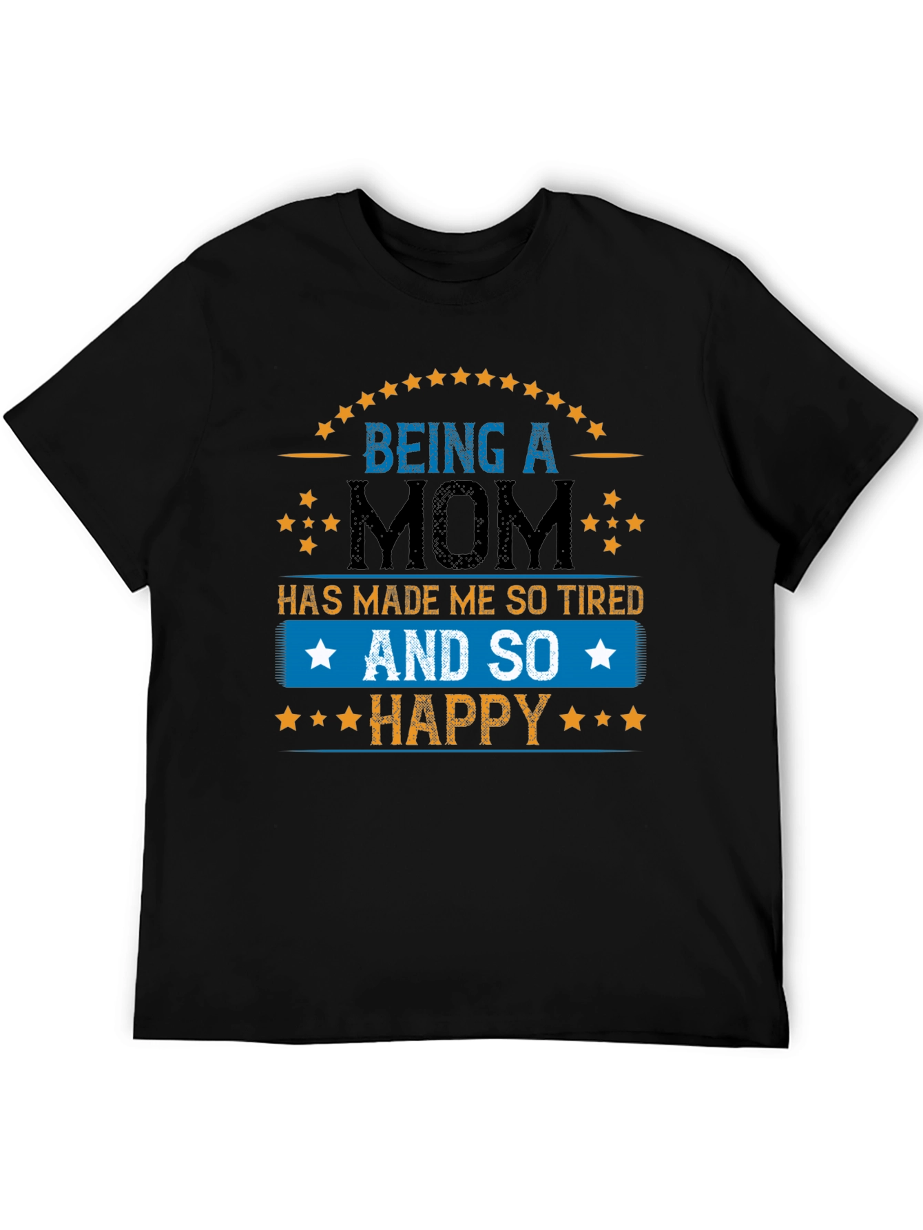 Being a Mom T-Shirt - Tired & Happy
