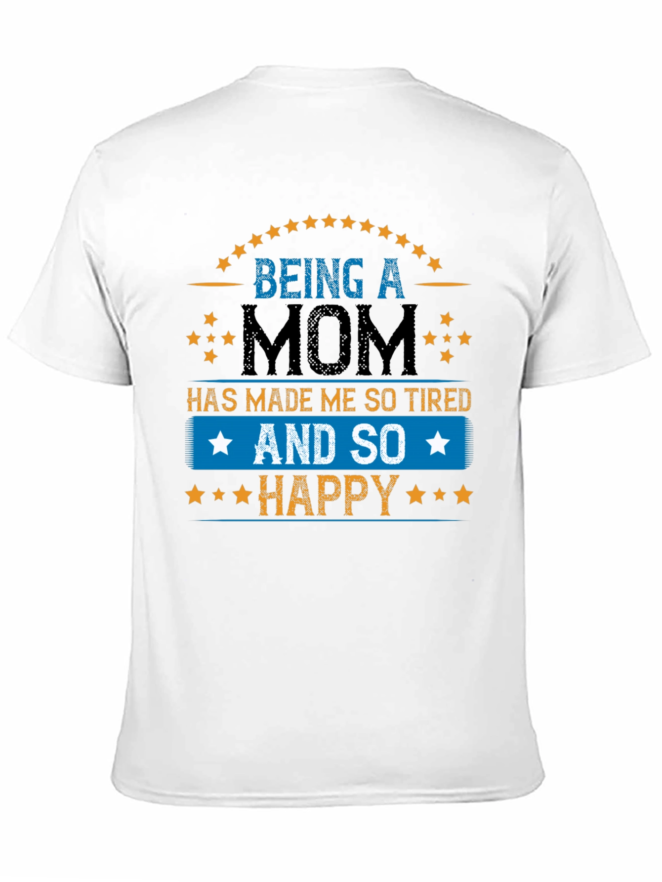 Being a Mom T-Shirt - Tired & Happy