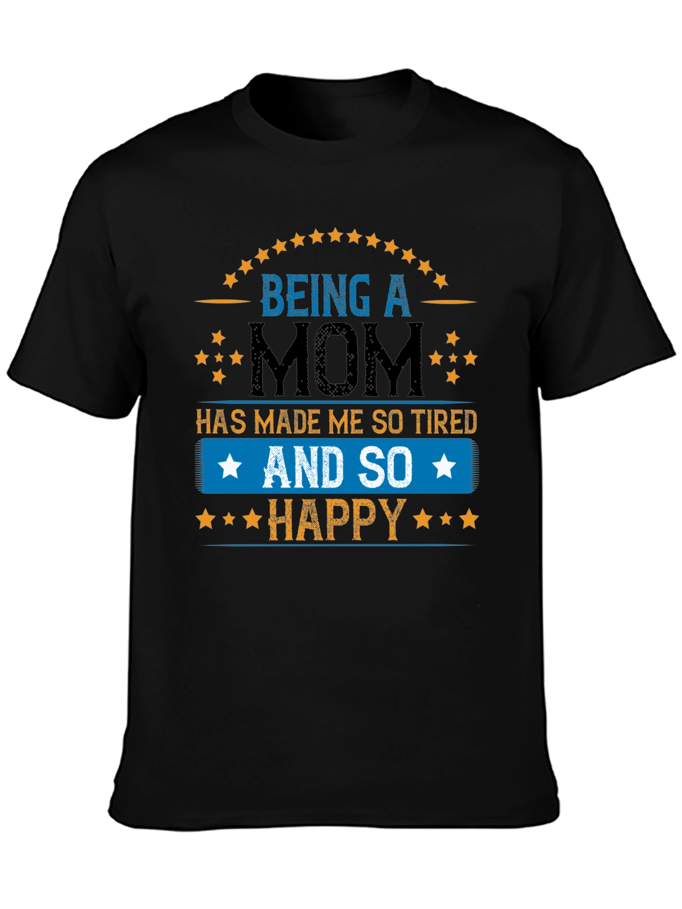 Being a Mom T-Shirt - Tired & Happy