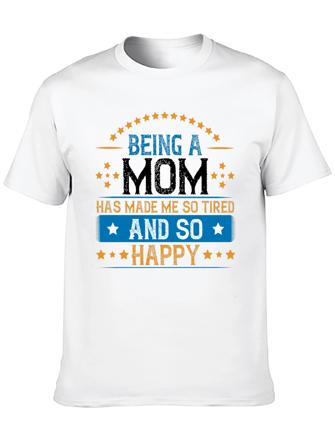 Being a Mom T-Shirt - Tired & Happy