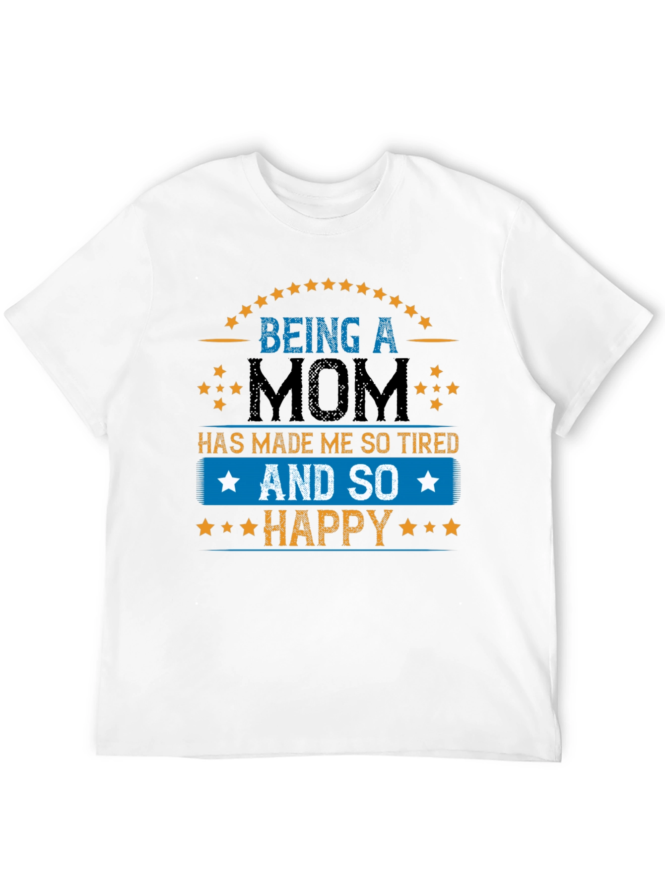 Being a Mom T-Shirt - Tired & Happy