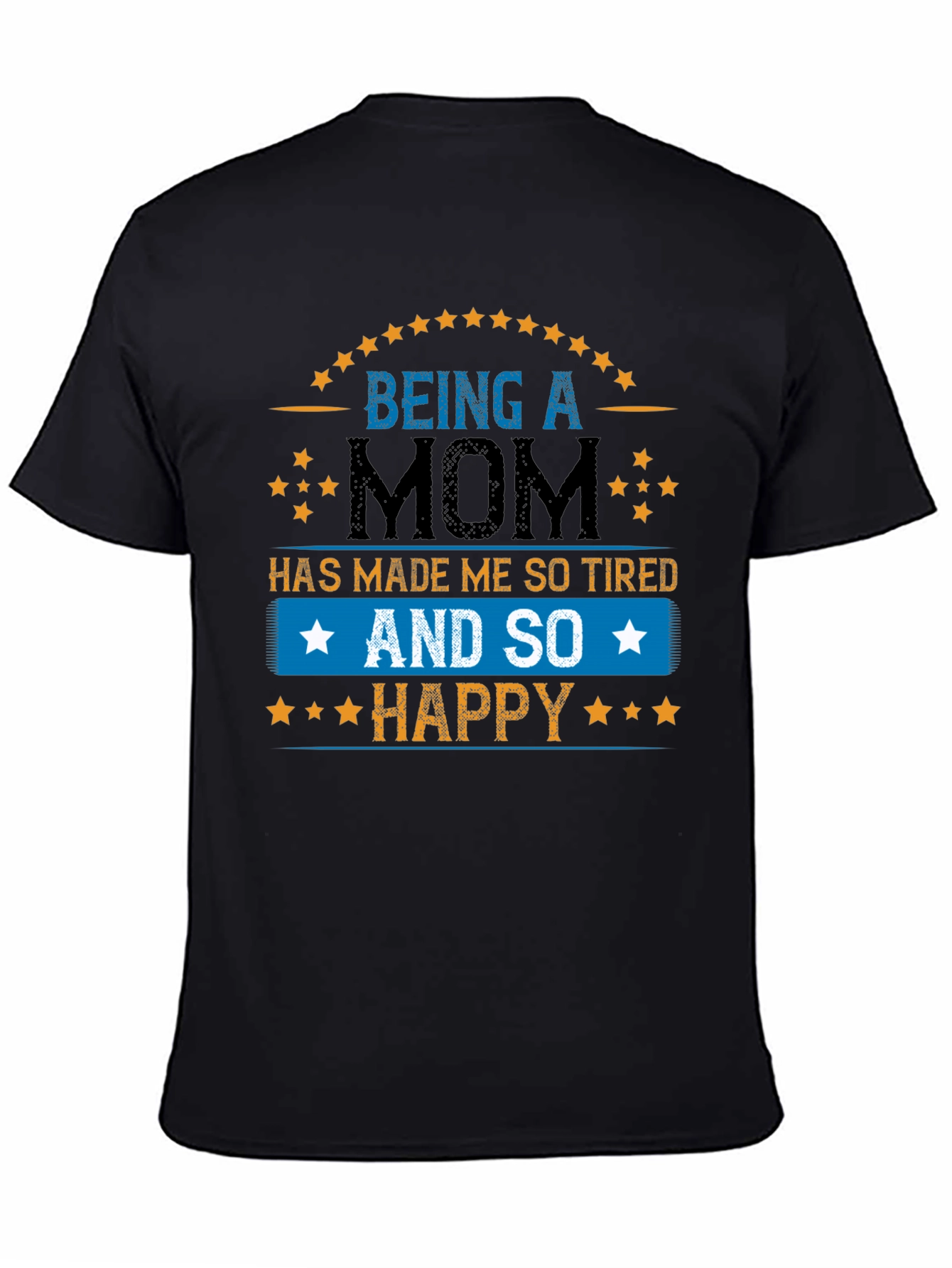 Being a Mom T-Shirt - Tired & Happy