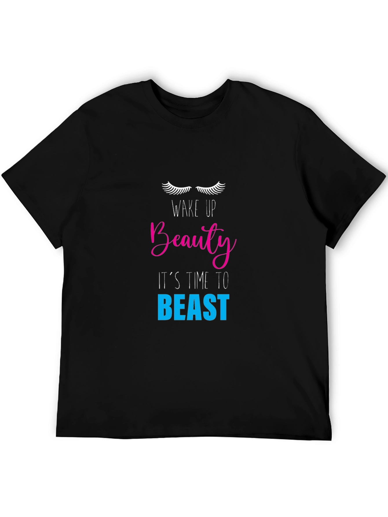 Wake Up Beauty T-Shirt - Its Time to Beast!