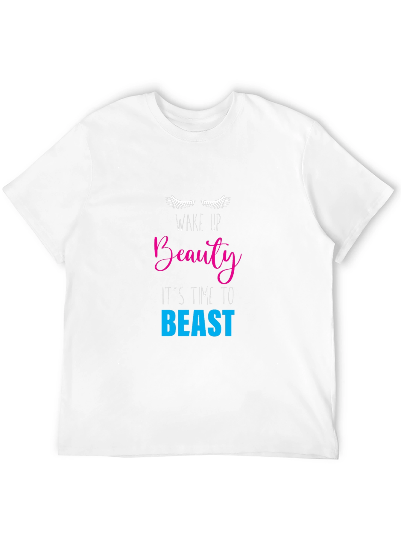 Wake Up Beauty T-Shirt - Its Time to Beast!