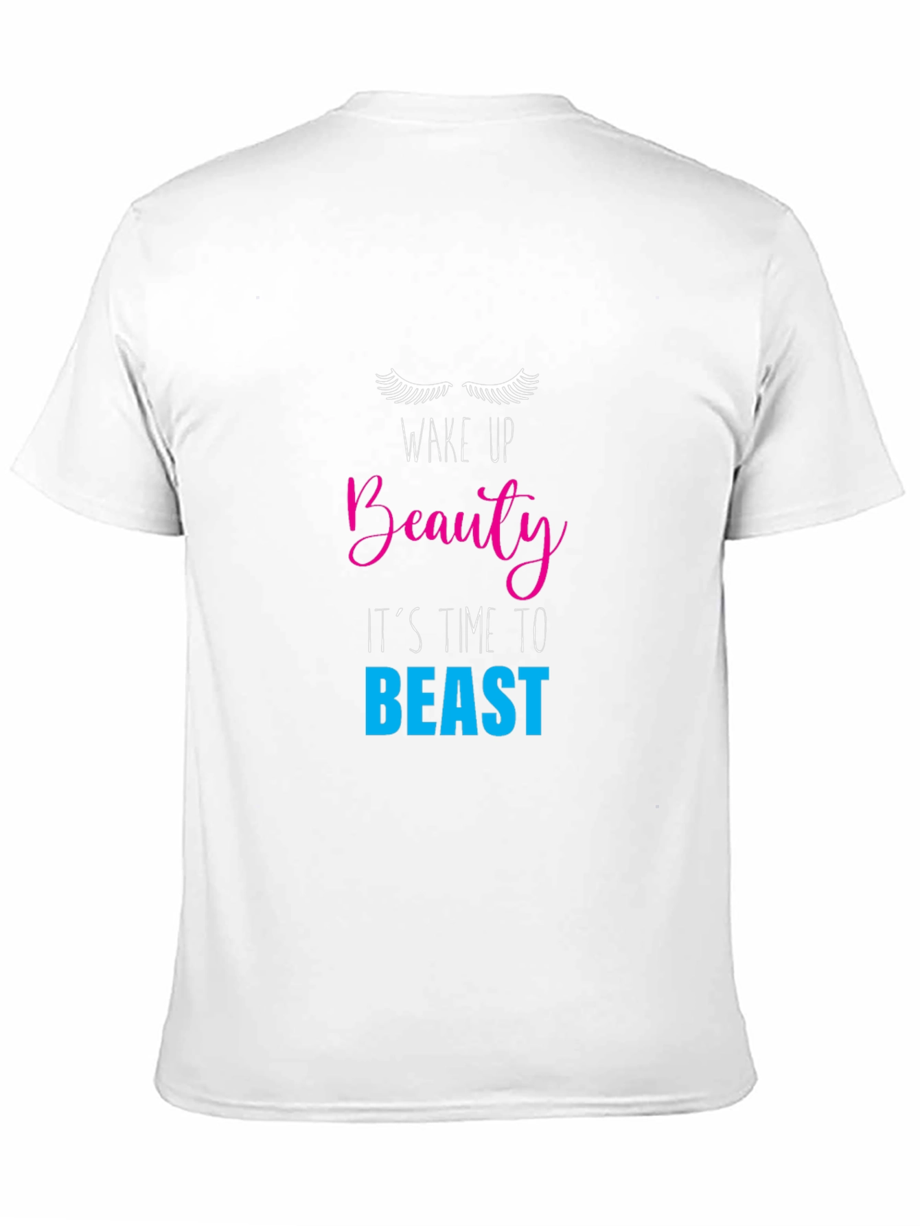 Wake Up Beauty T-Shirt - Its Time to Beast!