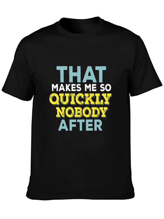 Funny Sarcastic T-Shirt - That Makes Me So Quickly Nobody After