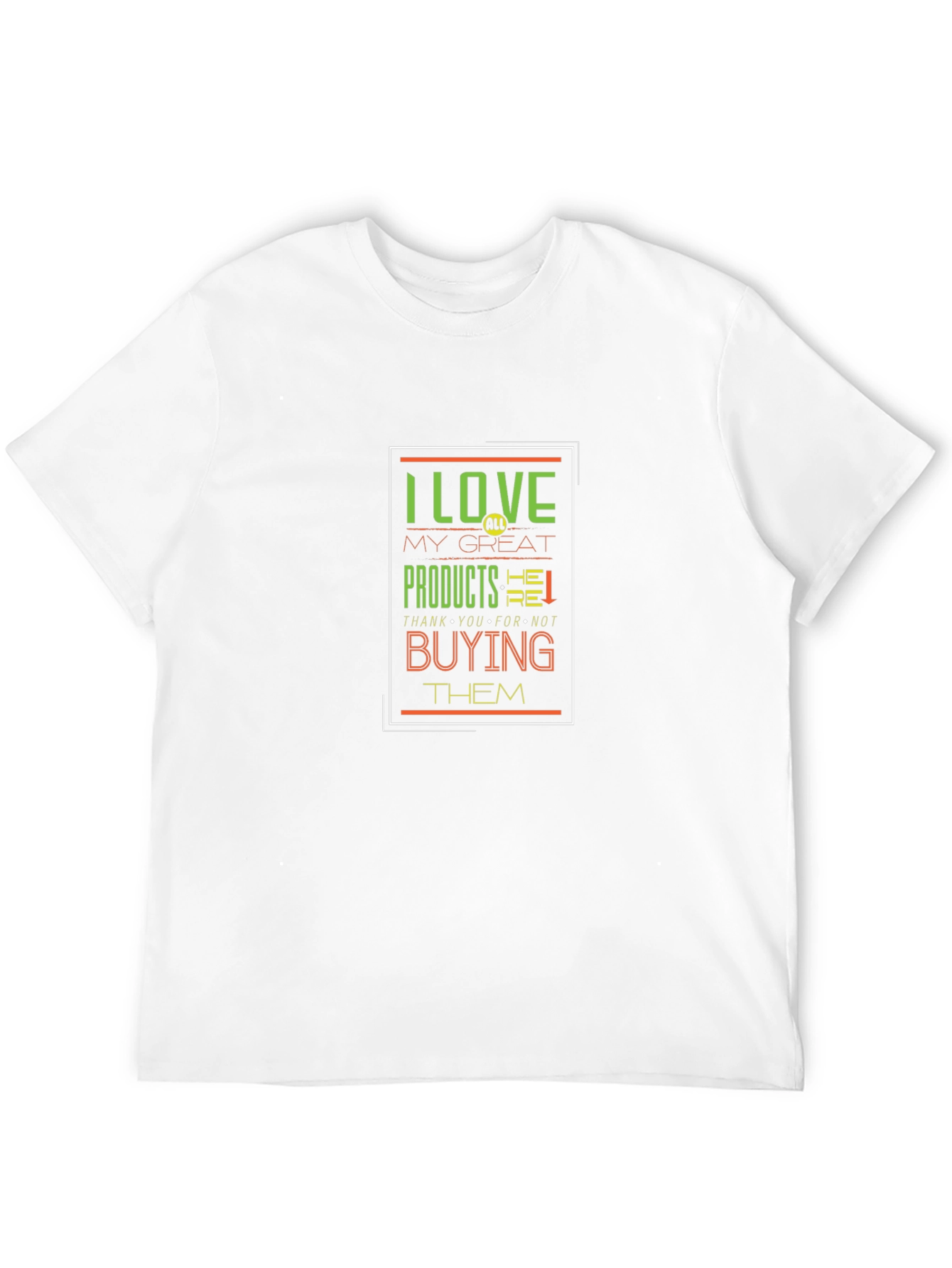 I Love My Great Products Funny T-Shirt