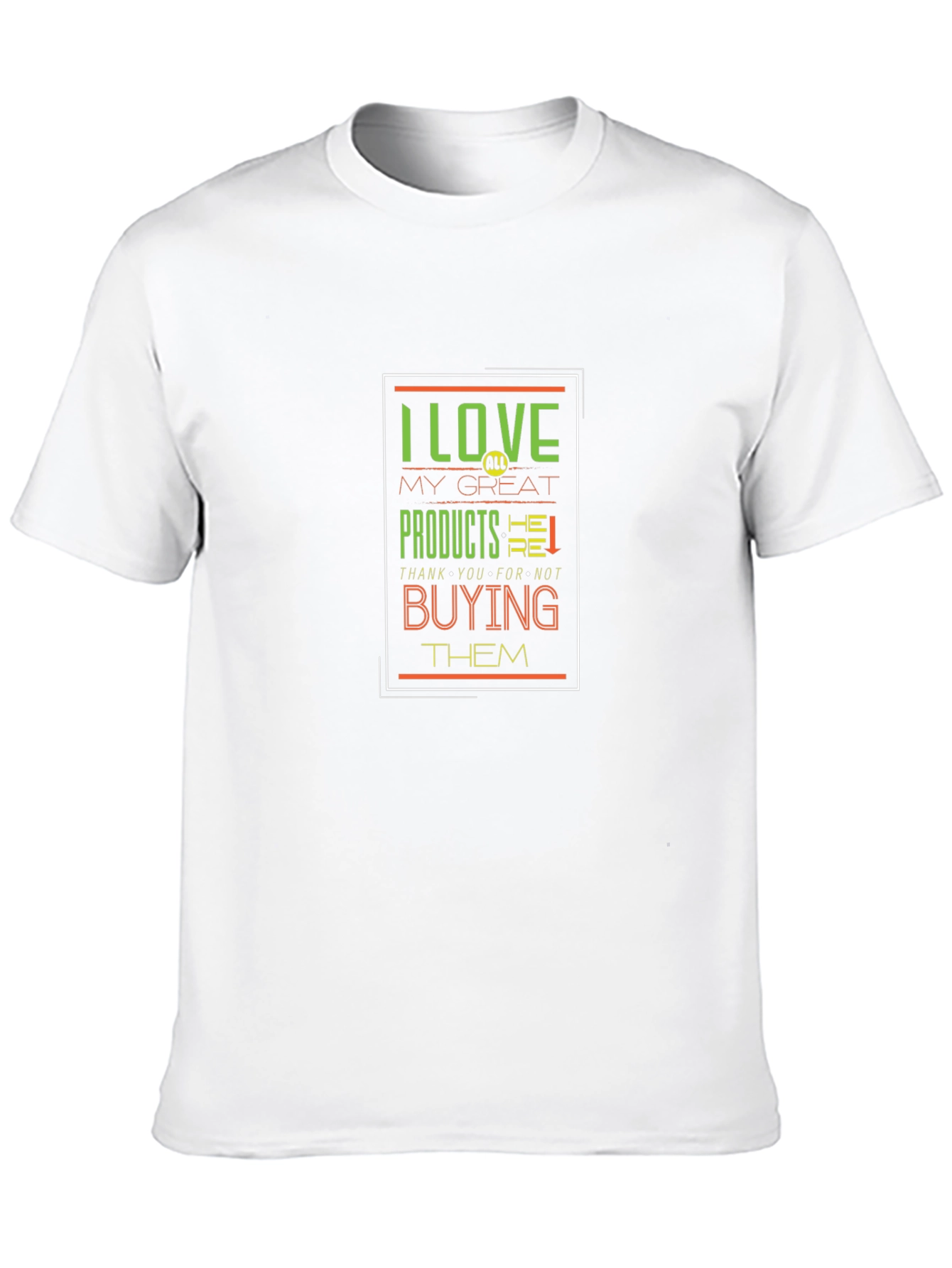 I Love My Great Products Funny T-Shirt