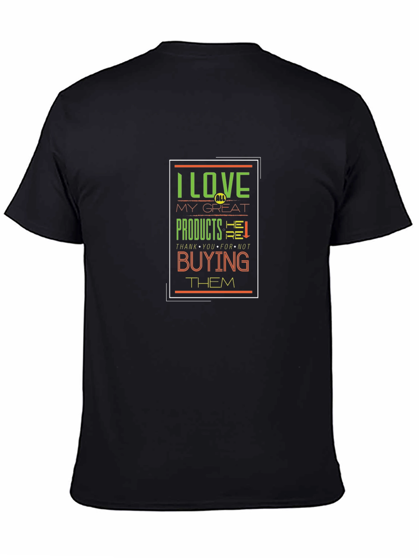 I Love My Great Products Funny T-Shirt
