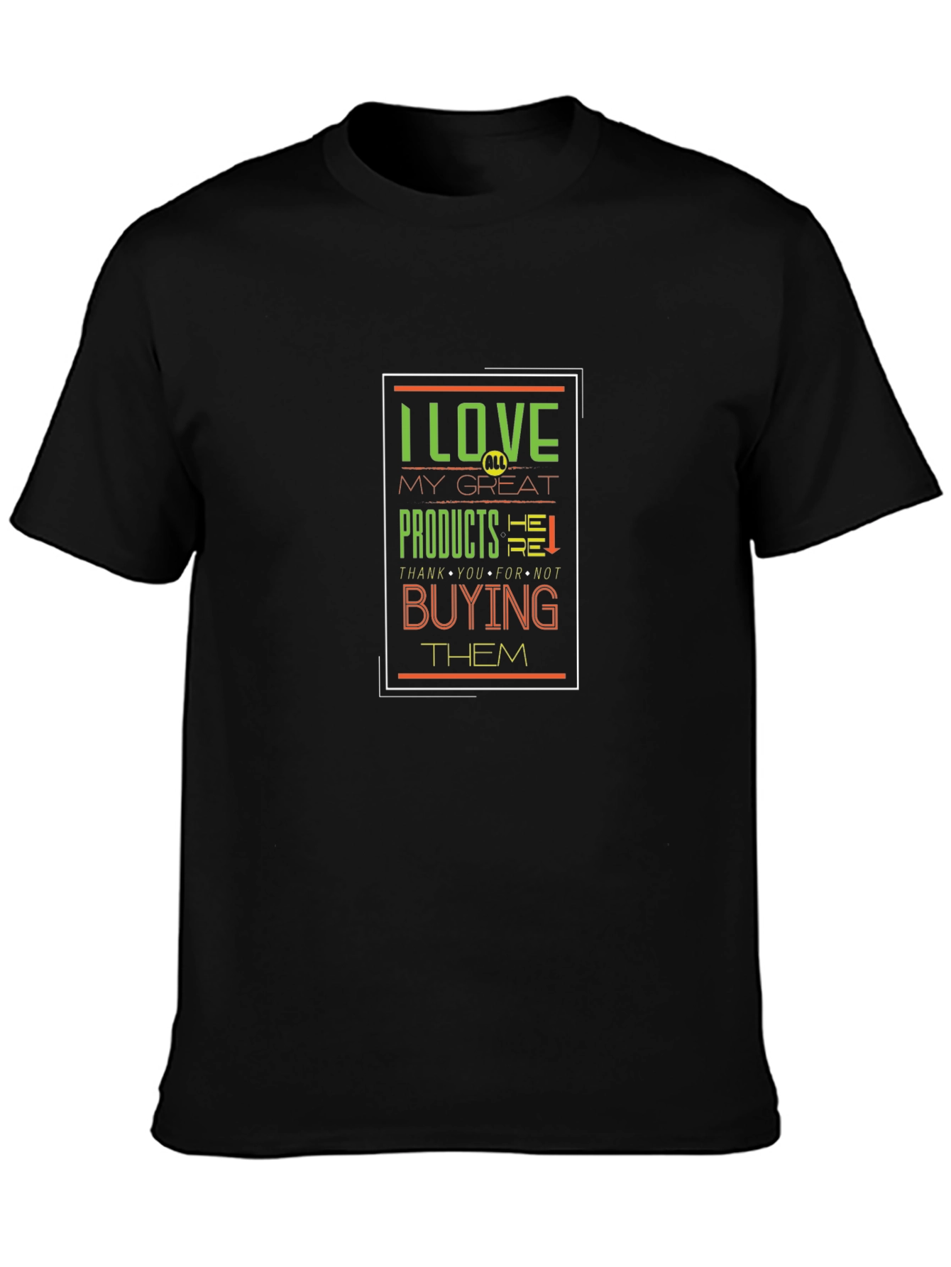 I Love My Great Products Funny T-Shirt