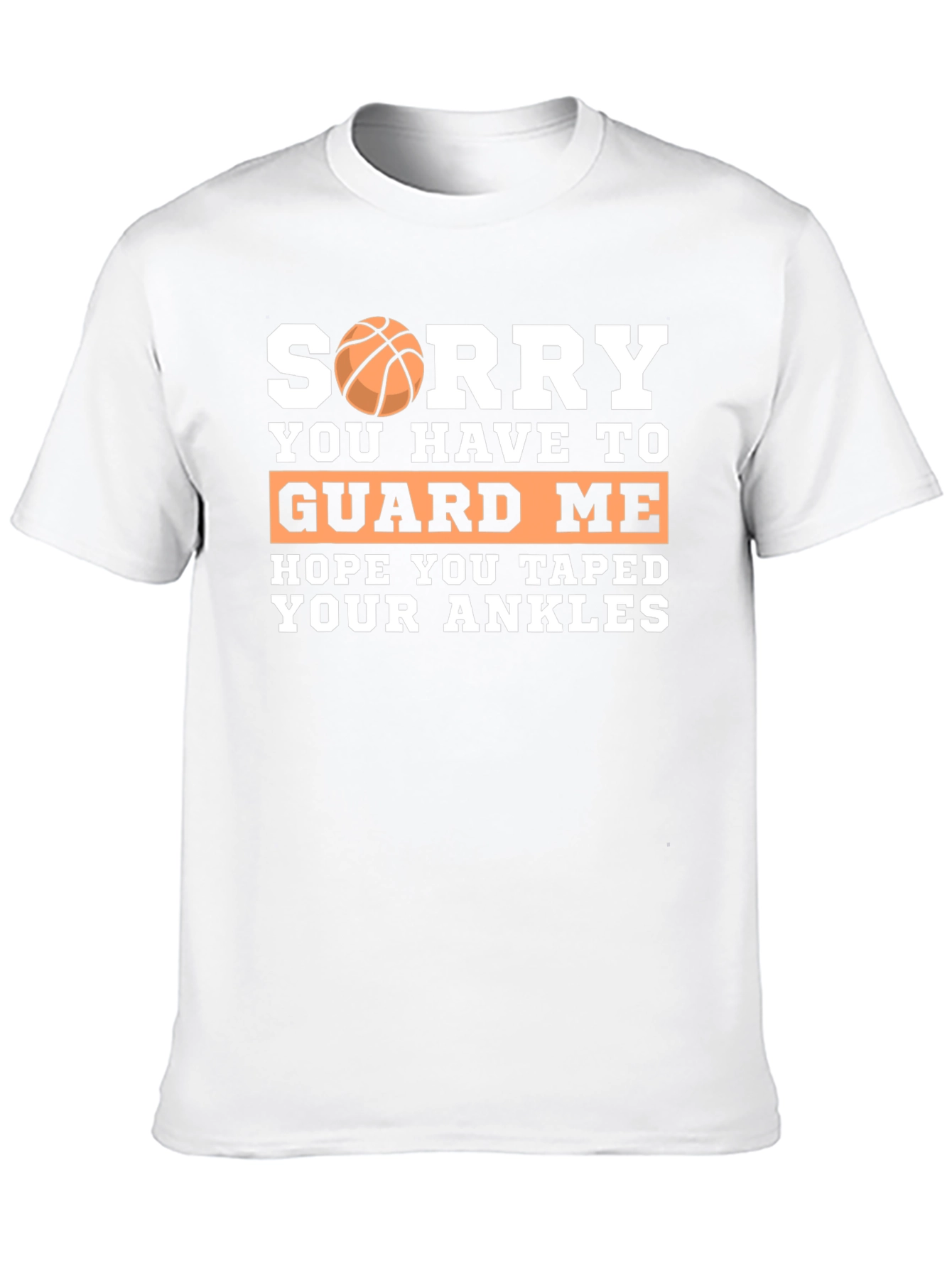 Sorry You Have to Guard Me Basketball T-Shirt