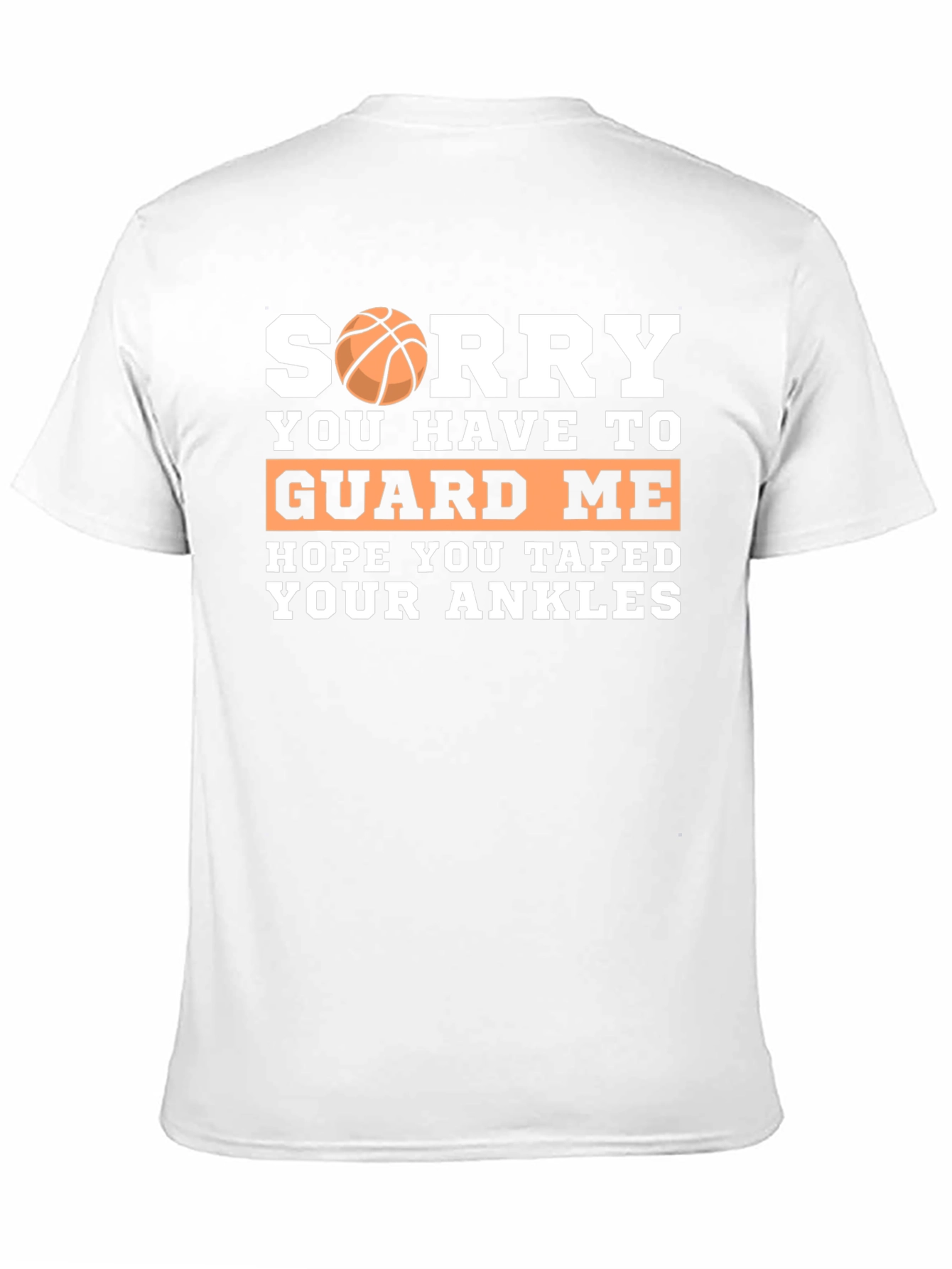Sorry You Have to Guard Me Basketball T-Shirt