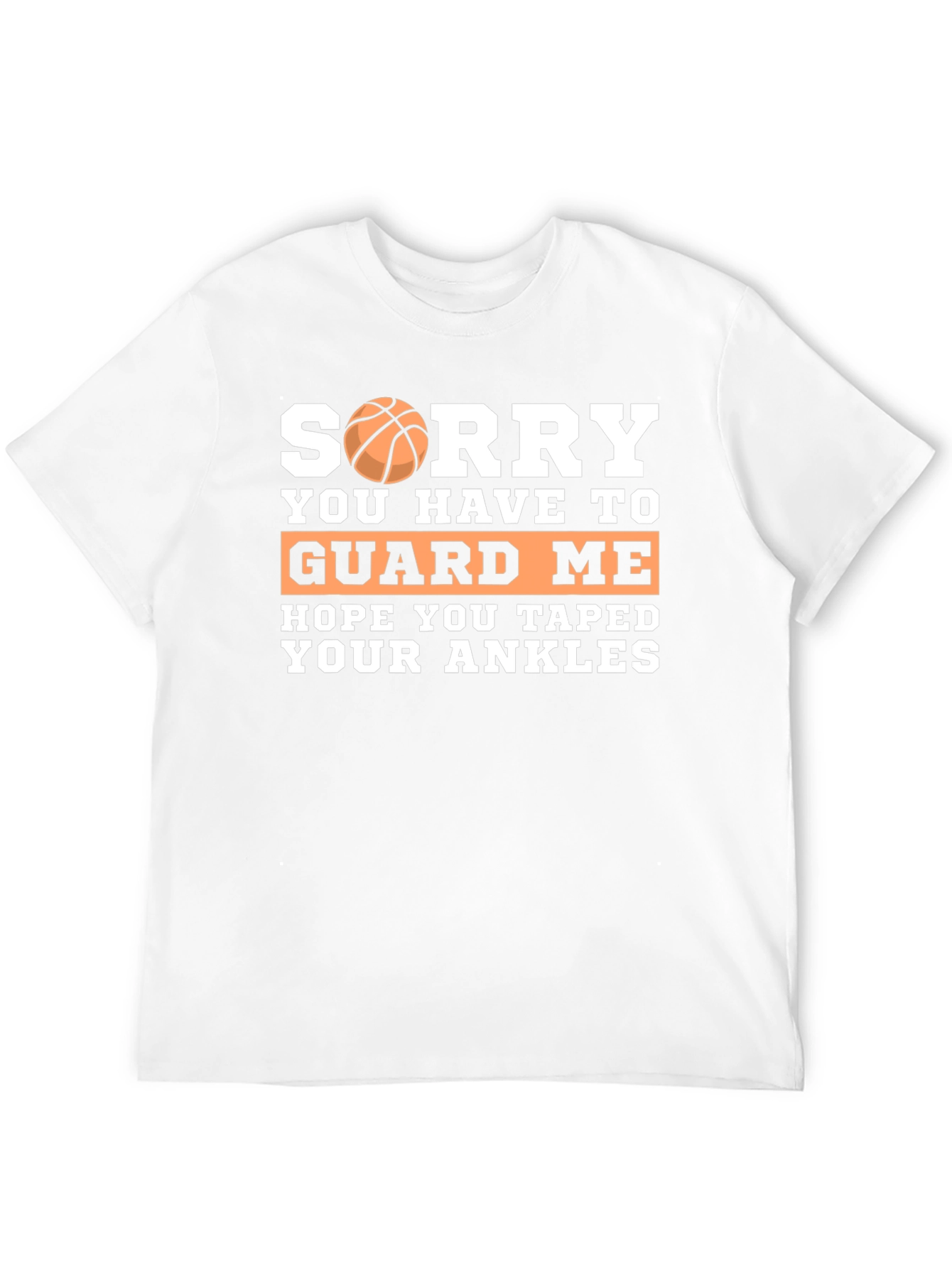 Sorry You Have to Guard Me Basketball T-Shirt