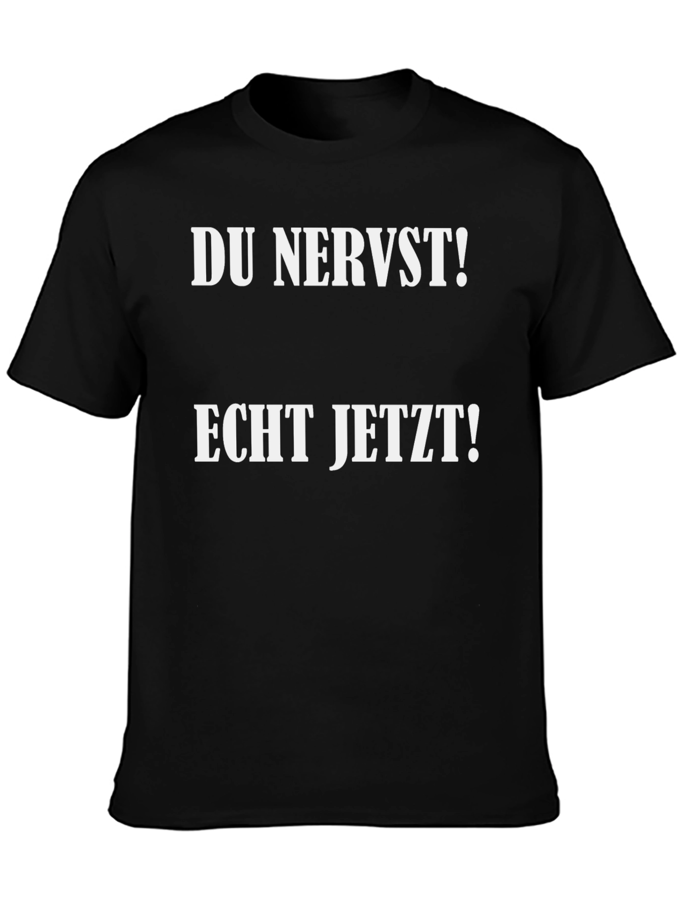 Du Nervst! Echt Jetzt! Novelty T-Shirt