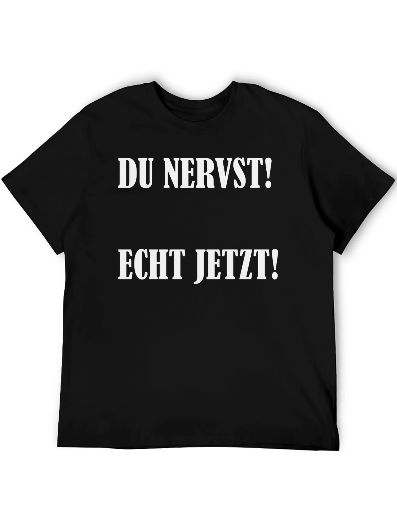 Du Nervst! Echt Jetzt! Novelty T-Shirt