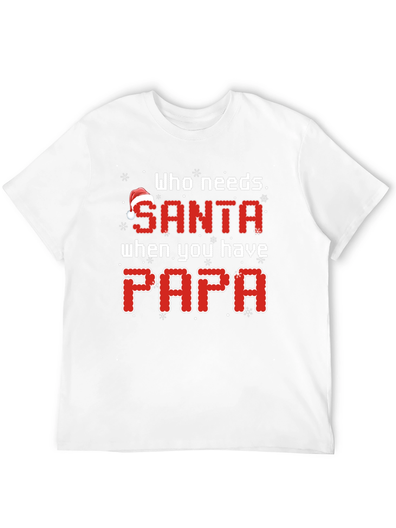 Who Needs Santa When You Have Papa Christmas T-Shirt