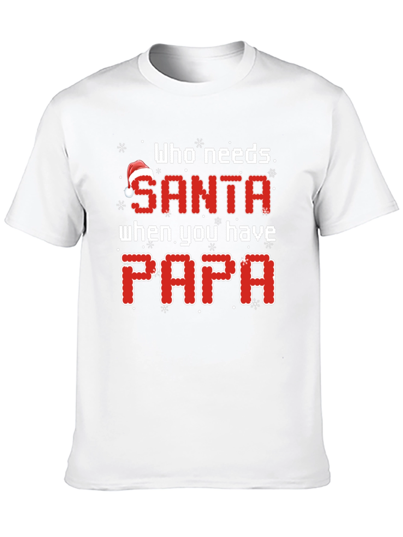 Who Needs Santa When You Have Papa Christmas T-Shirt