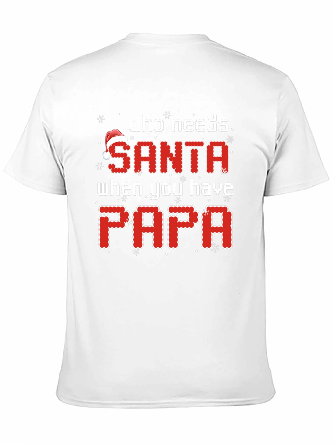 Who Needs Santa When You Have Papa Christmas T-Shirt