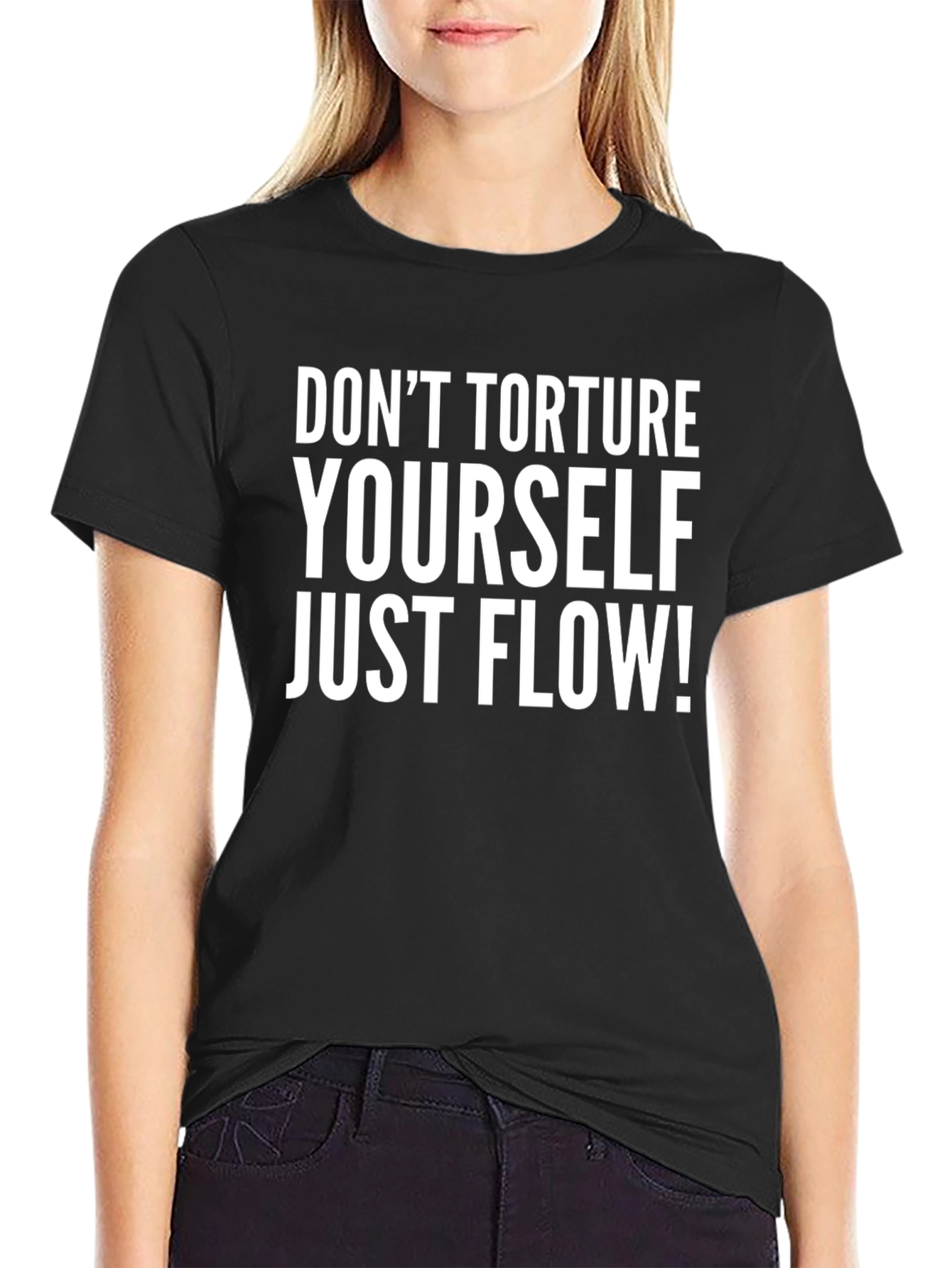 Dont Torture Yourself Just Flow! Graphic Tee