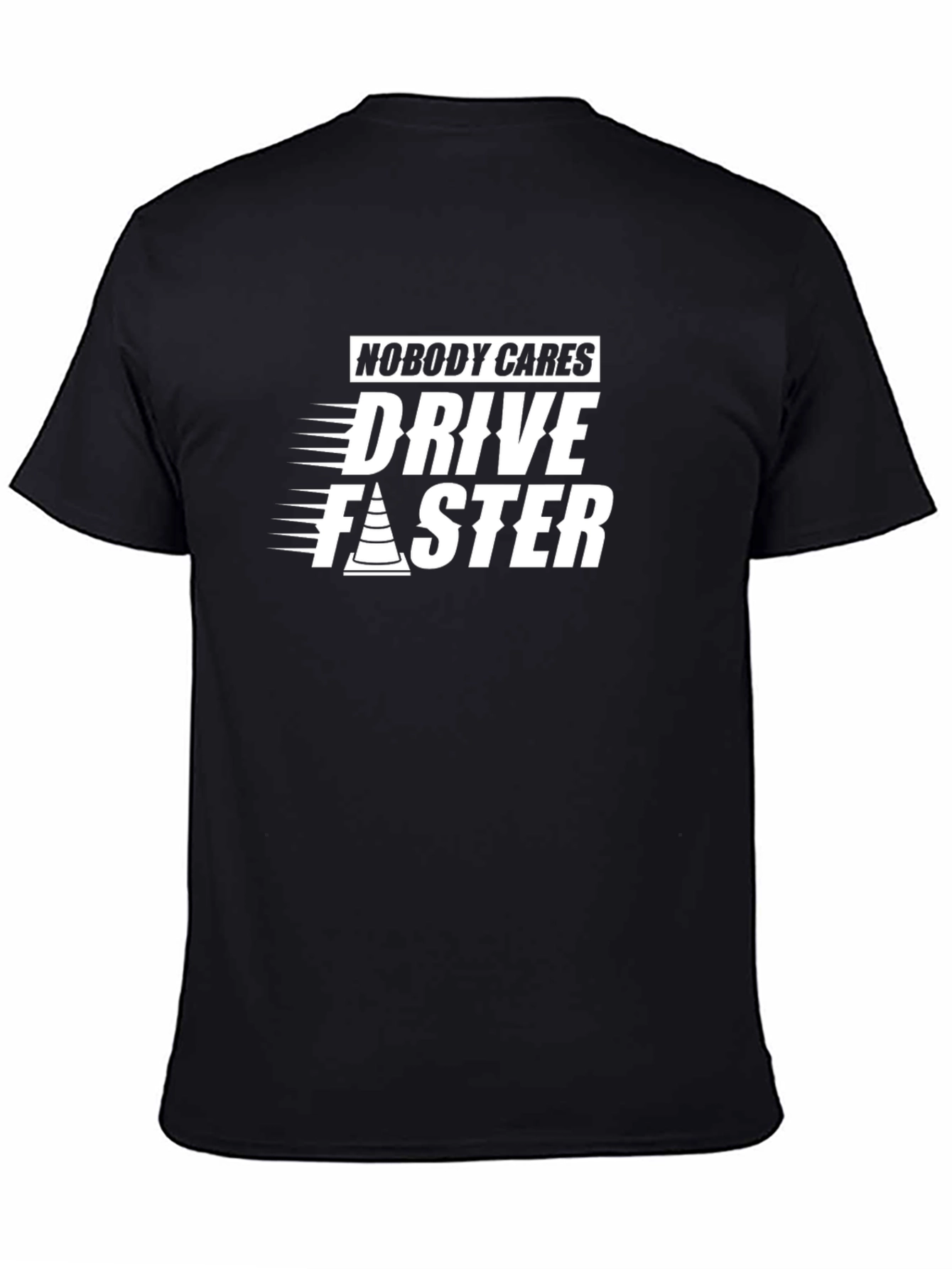 Nobody Cares Drive Faster Graphic Tee
