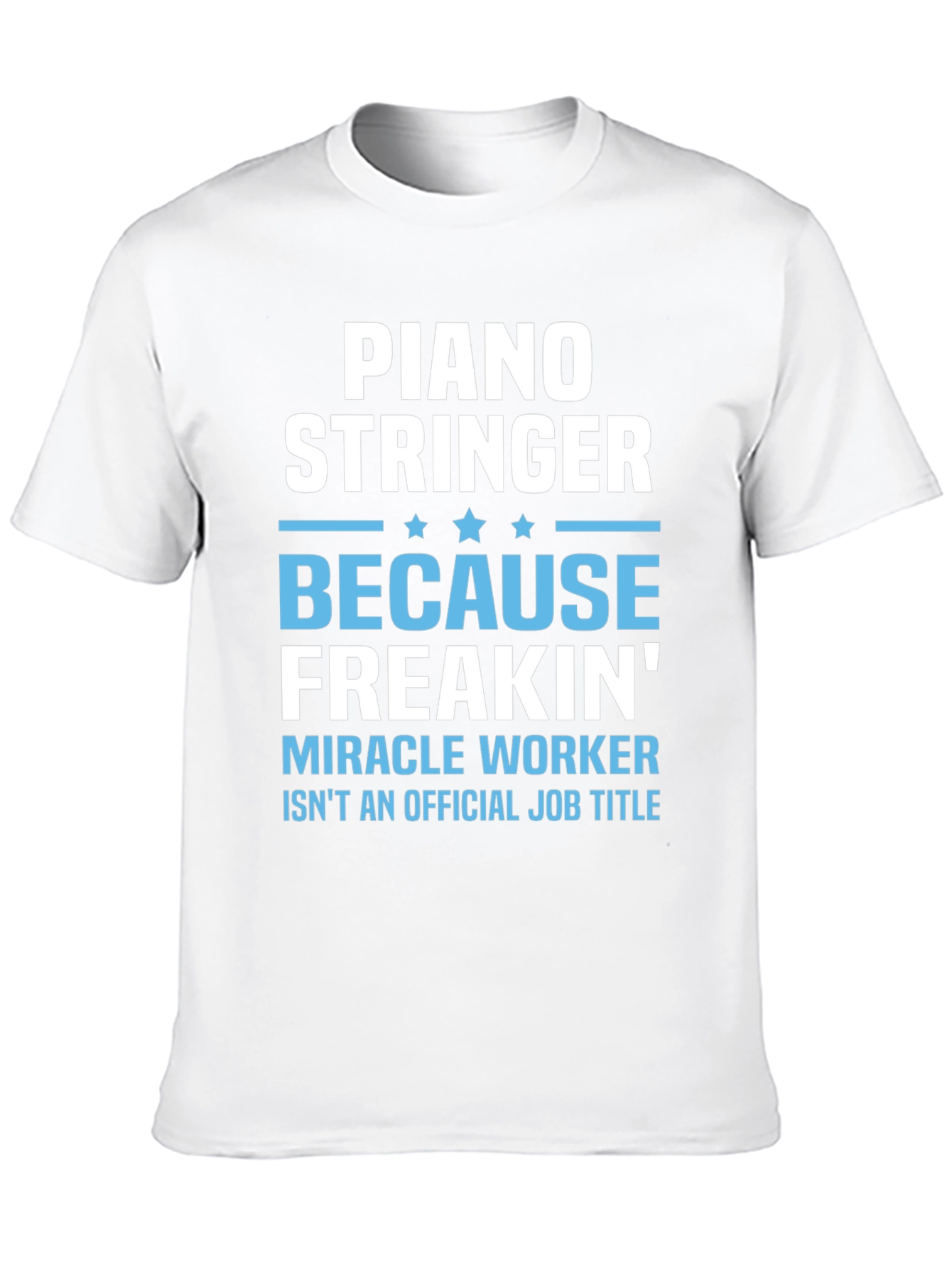 Piano Stringer T-Shirt: Because Freakin Miracle Worker!