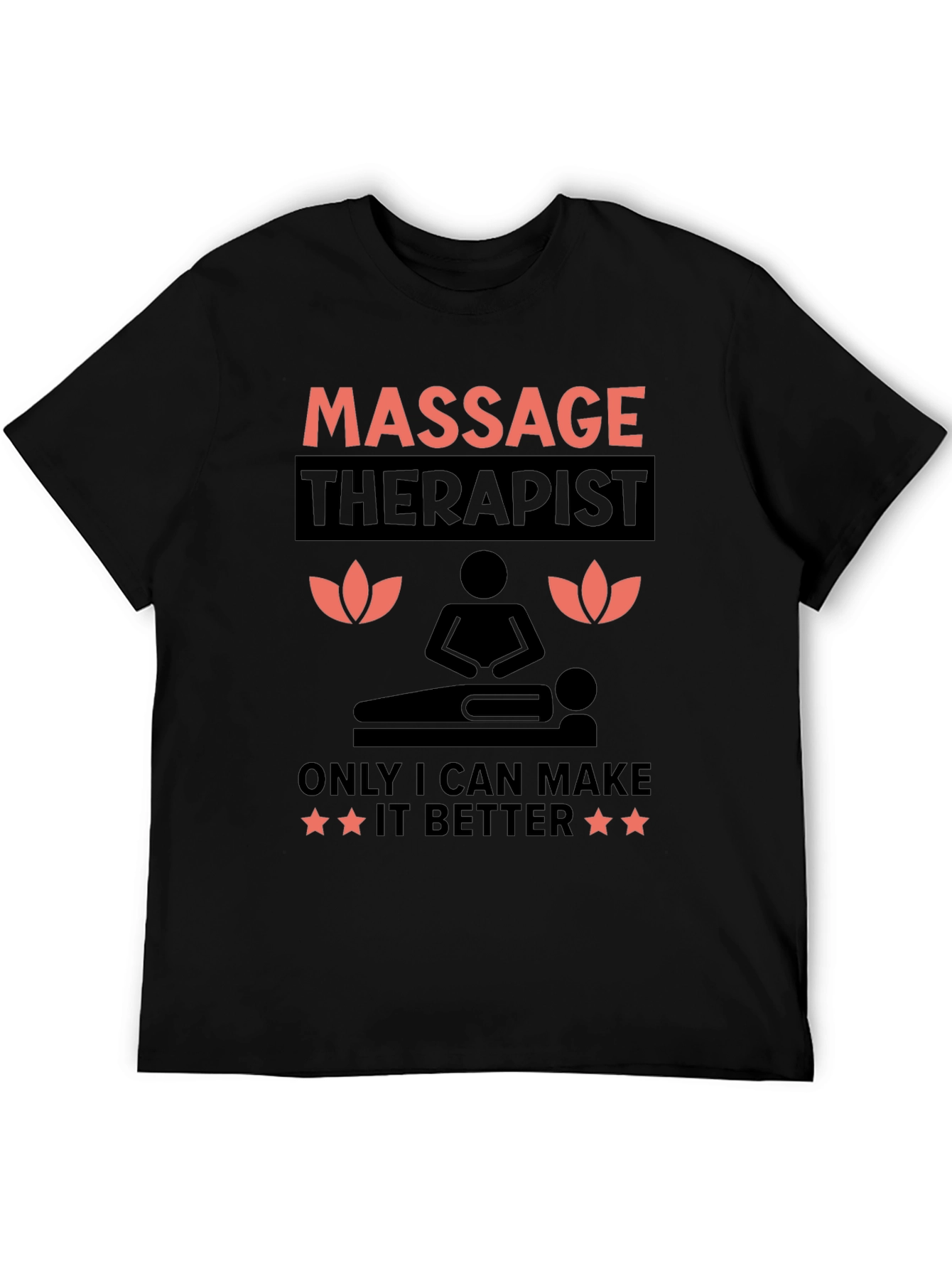Massage Therapist T-Shirt: Only I Can Make It Better