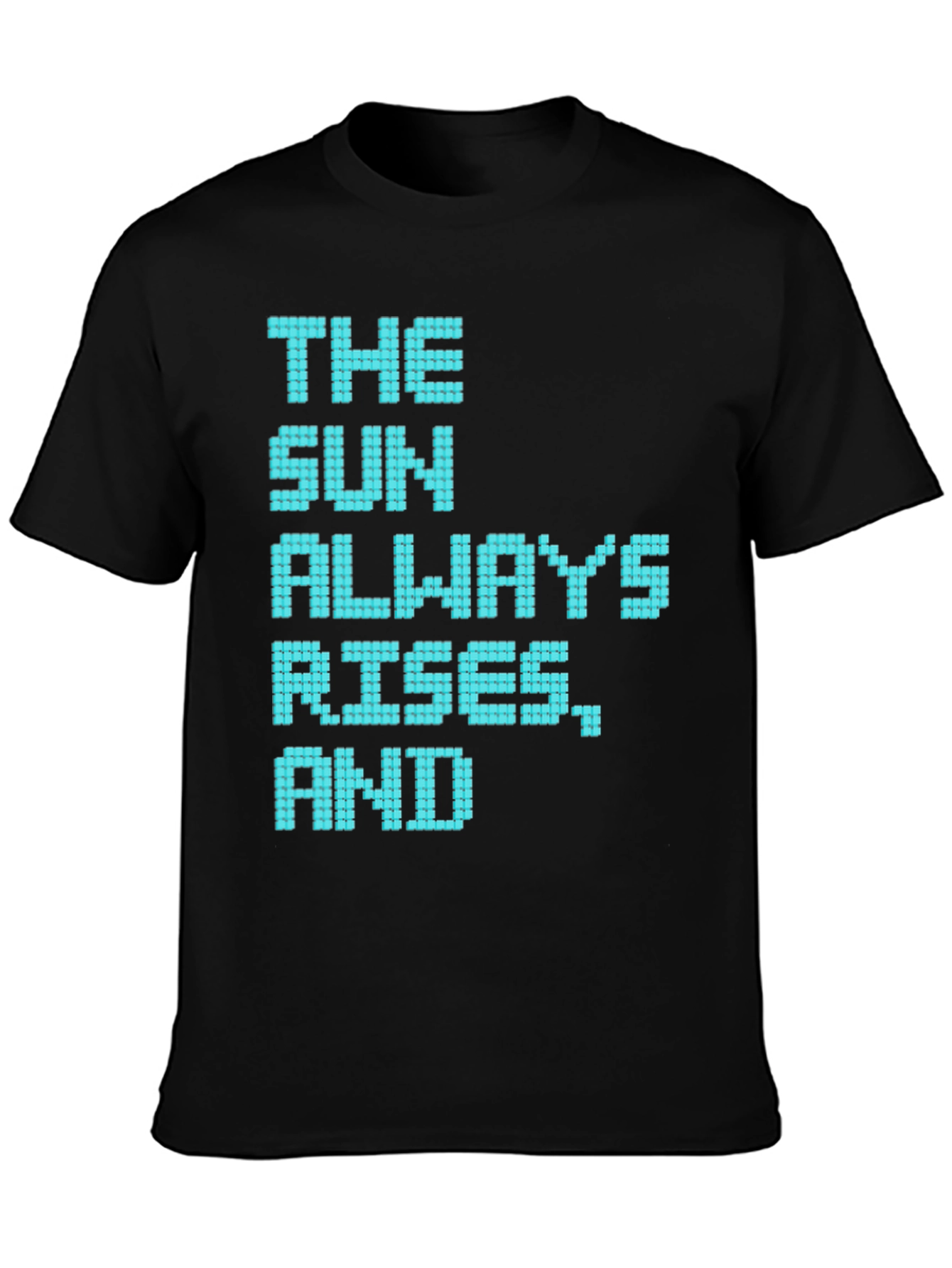 The Sun Always Rises T-Shirt - Pixelated Positive Message