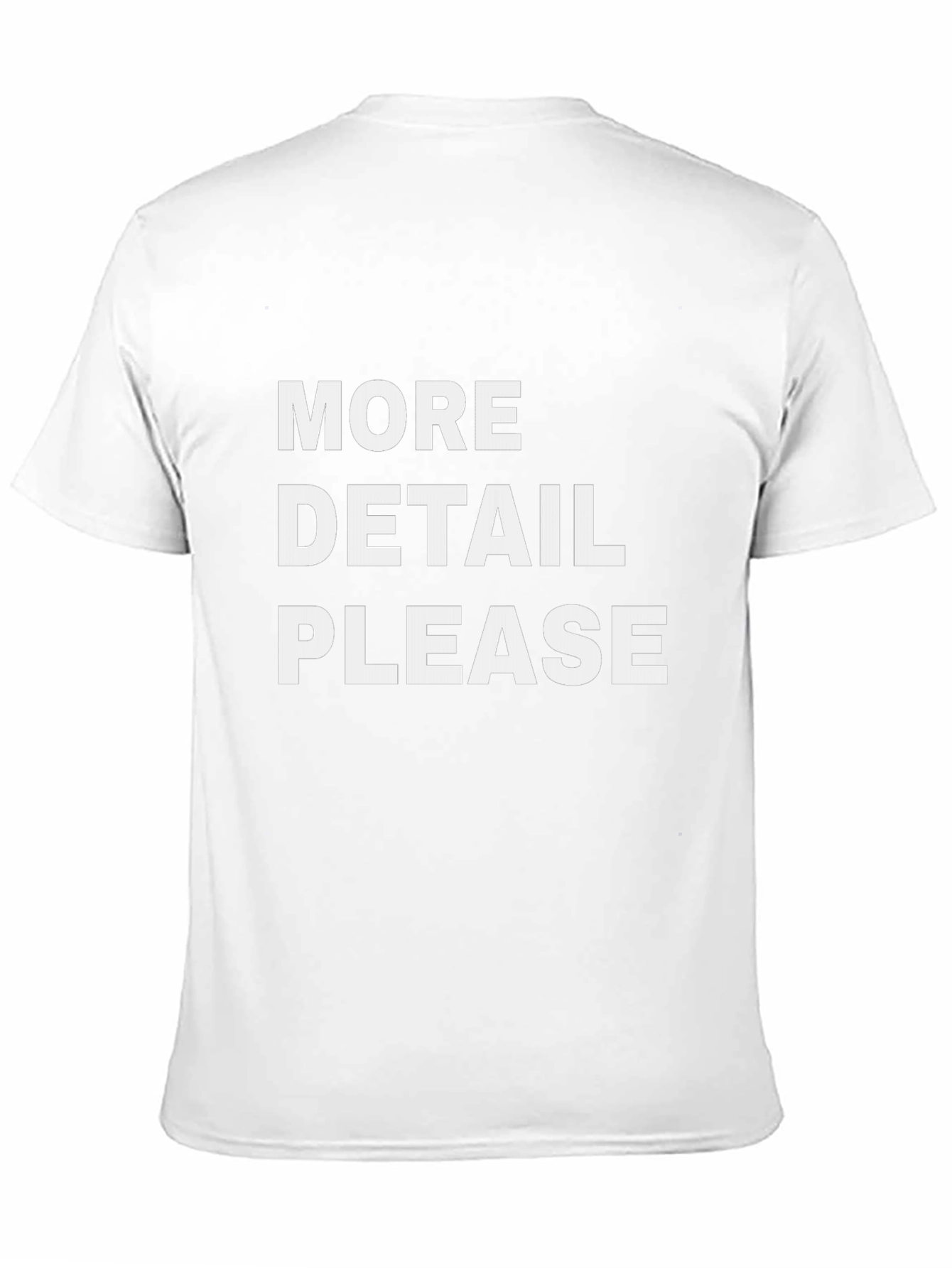 More Detail Please T-Shirt