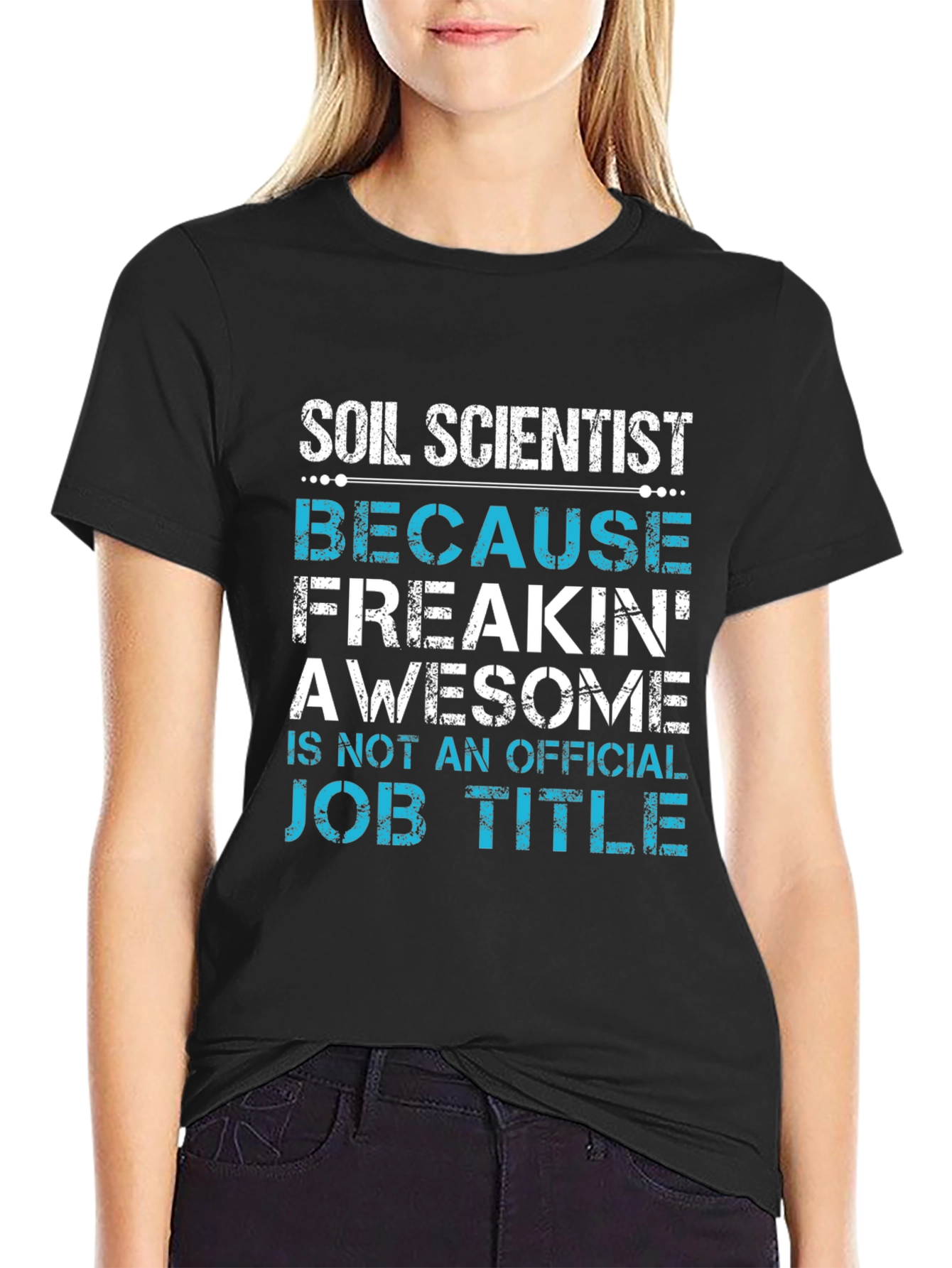 Soil Scientist T-Shirt - Because Freakin Awesome Job Title