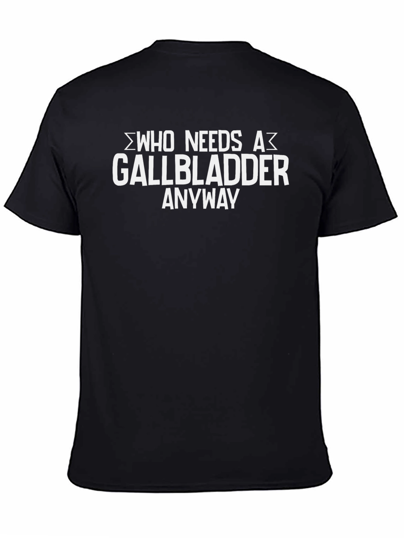 Who Needs A Gallbladder Anyway T-Shirt