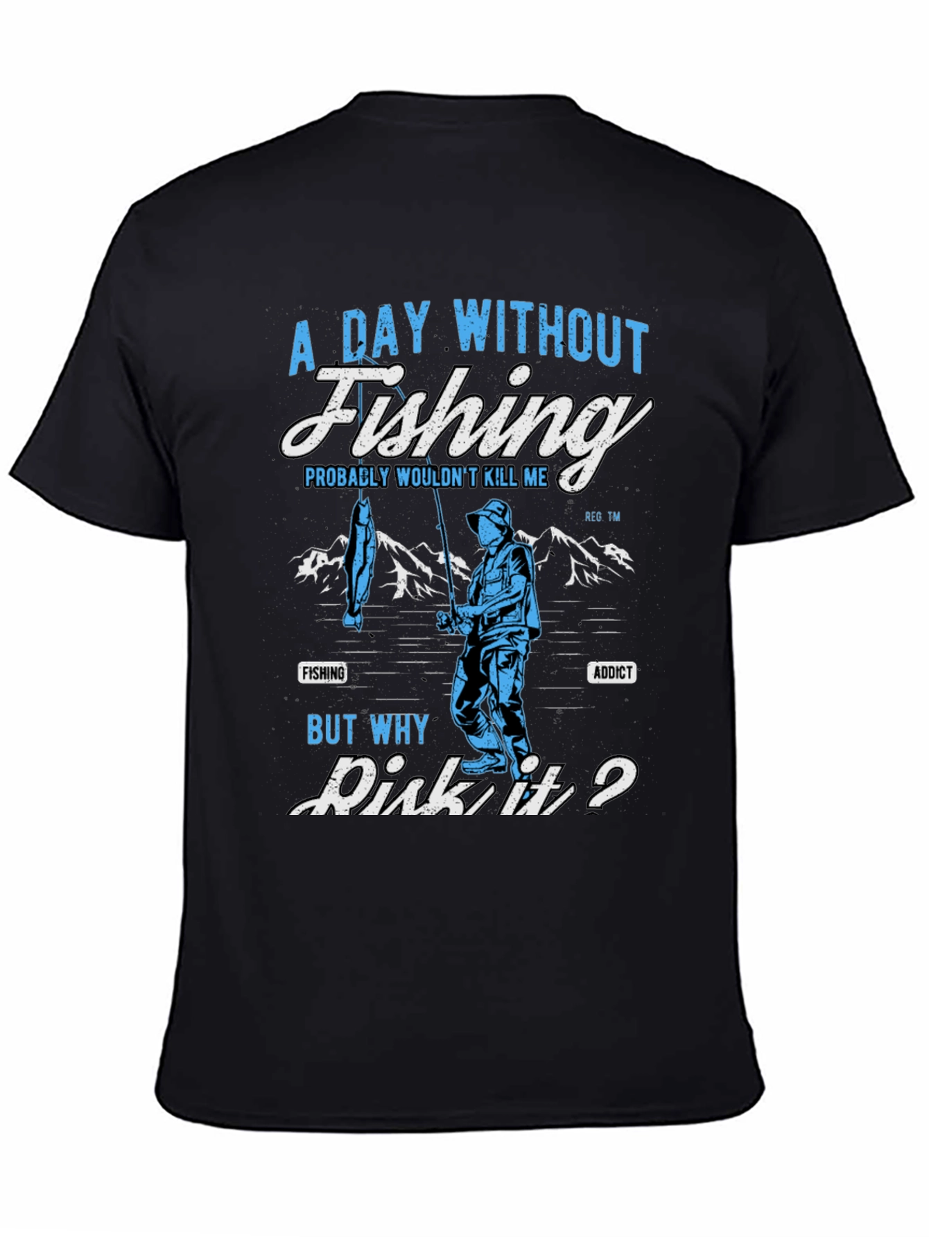 Fishing Addict T-Shirt: A Day Without Fishing?