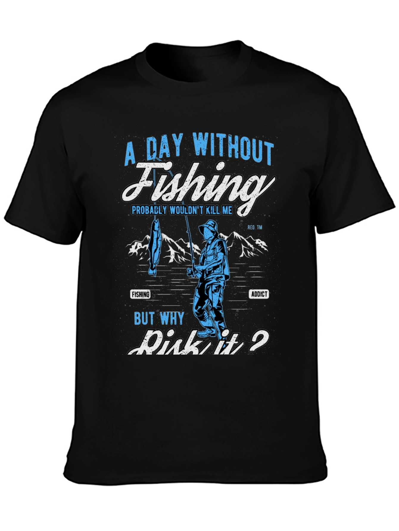 Fishing Addict T-Shirt: A Day Without Fishing?