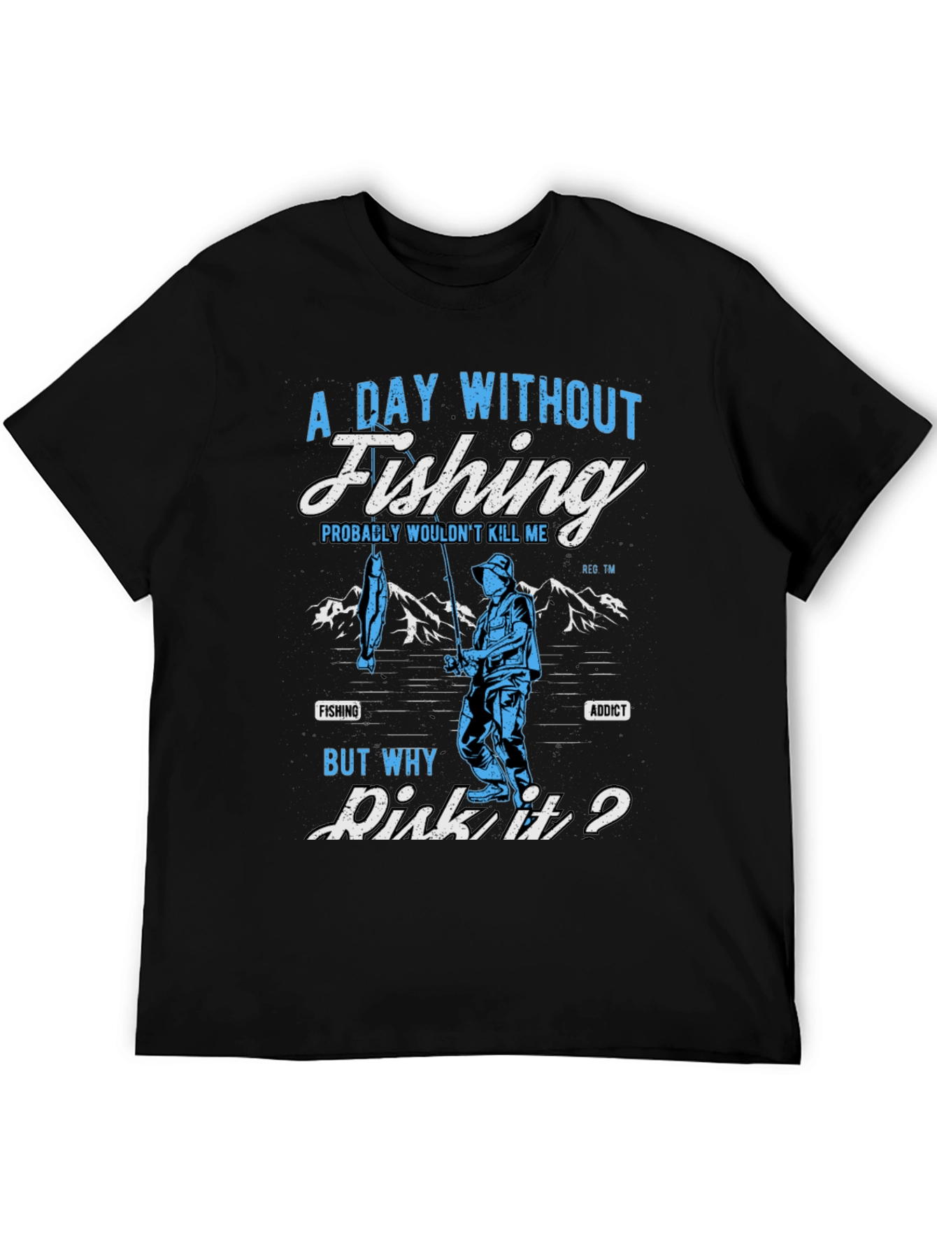 Fishing Addict T-Shirt: A Day Without Fishing?