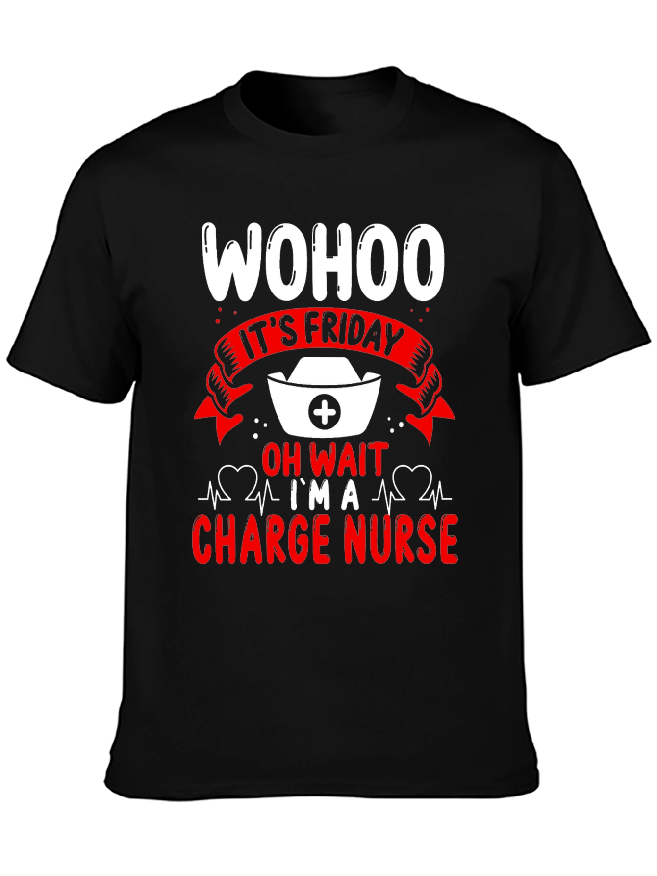 Wohoo Its Friday Charge Nurse T-Shirt