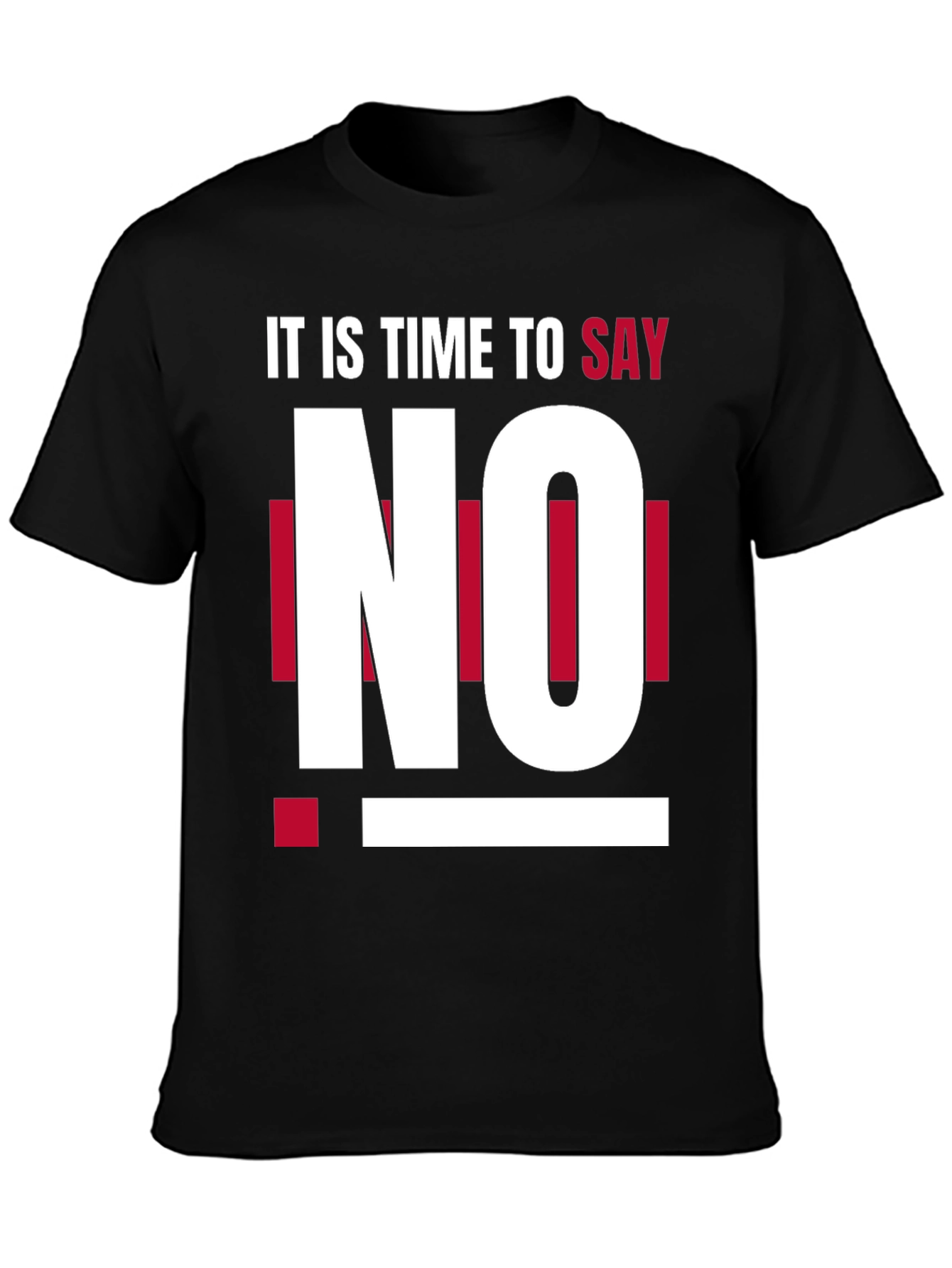 Its Time to Say No - Graphic T-Shirt