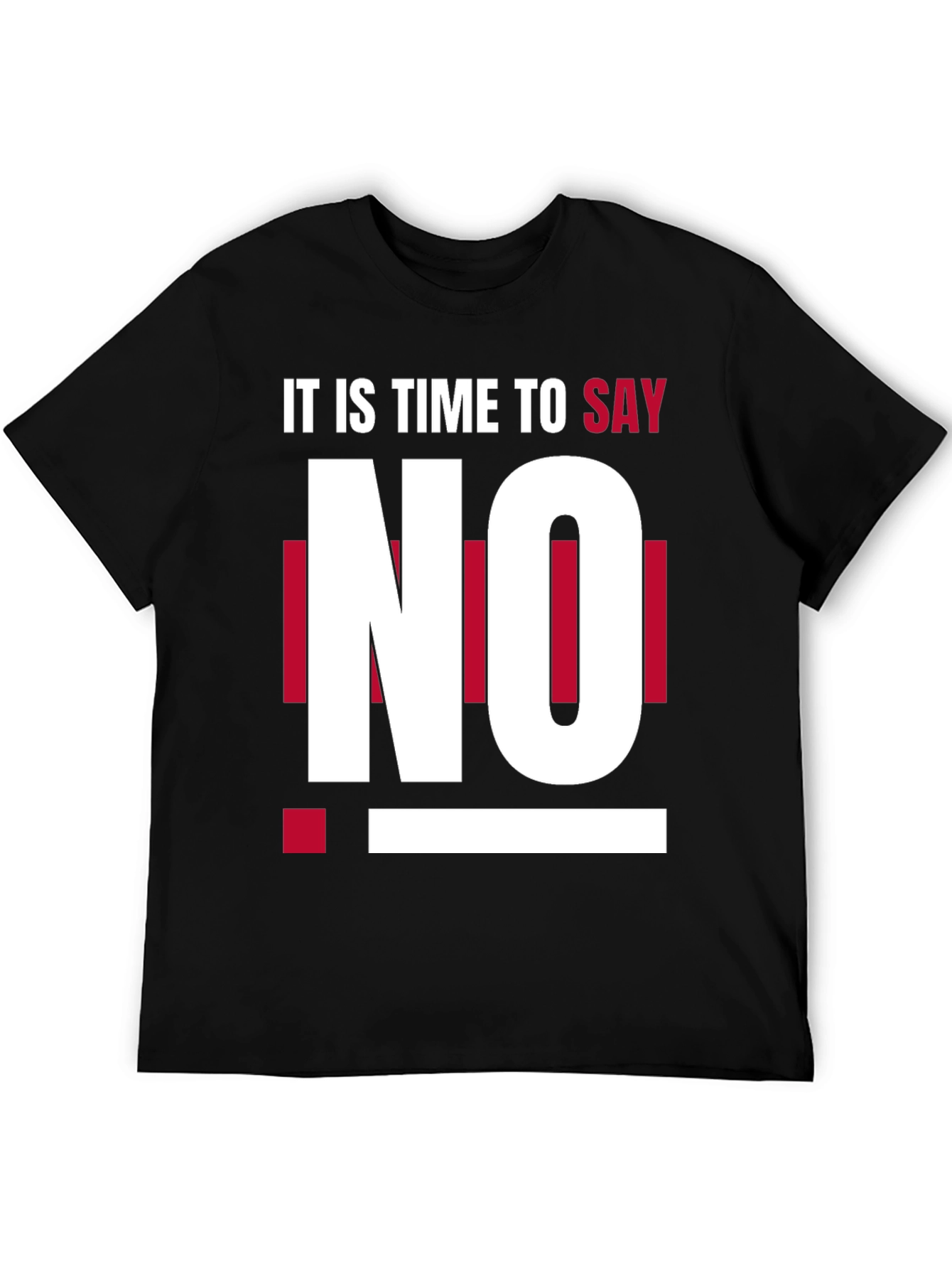 Its Time to Say No - Graphic T-Shirt