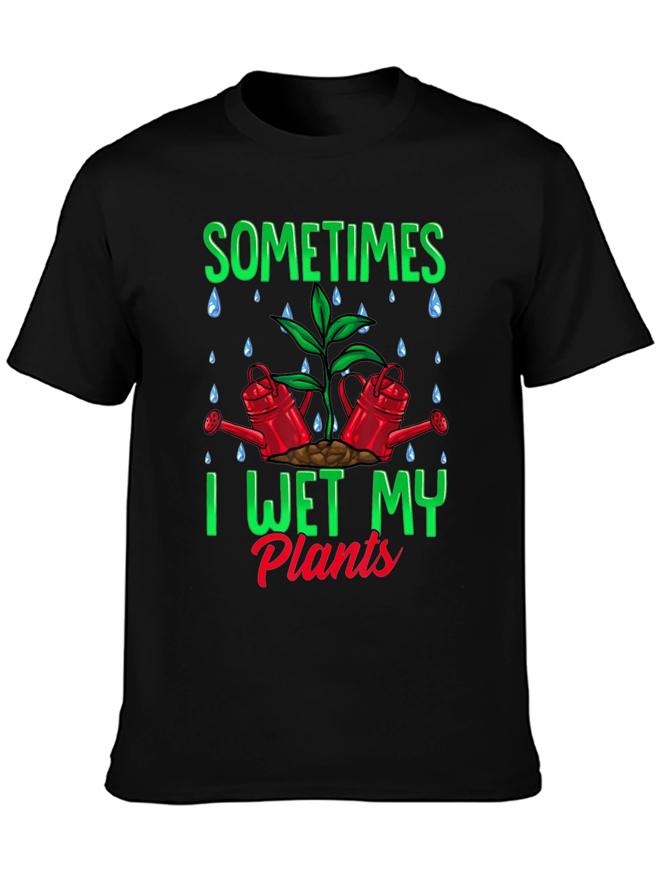 Sometimes I Wet My Plants Graphic T-Shirt