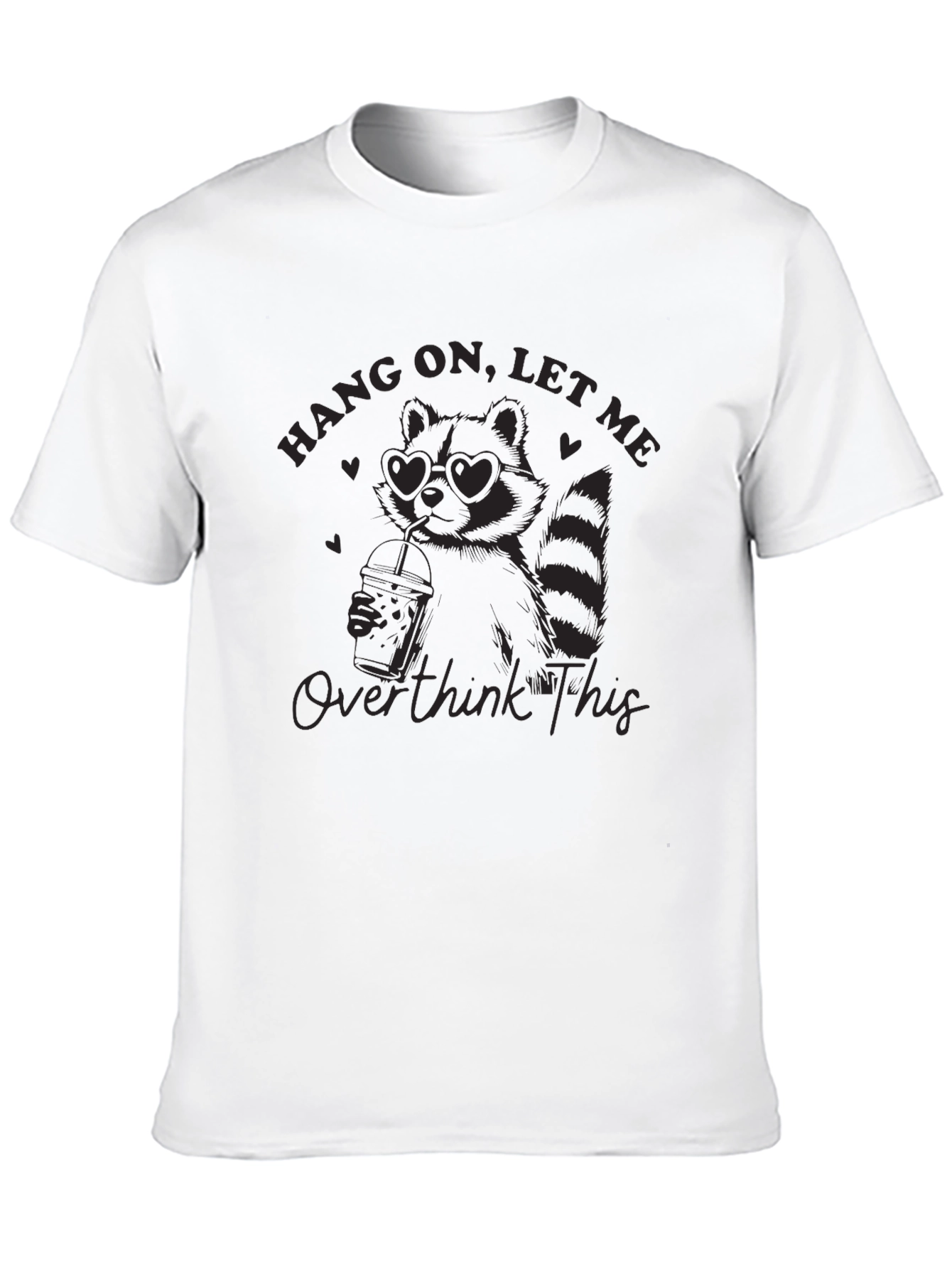 Hang On Let Me Overthink This Raccoon T-Shirt