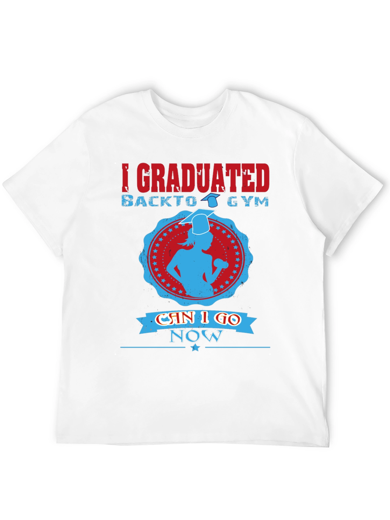Graduation Gym T-Shirt - Can I Go Now?