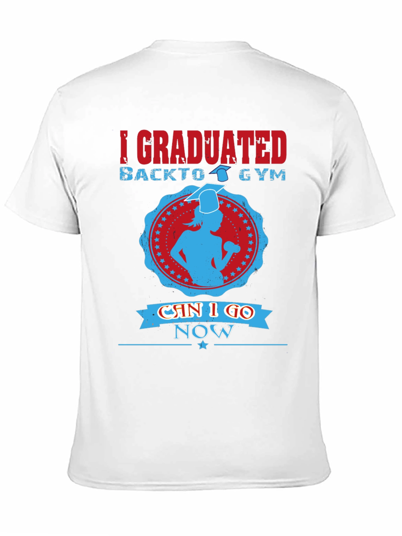 Graduation Gym T-Shirt - Can I Go Now?