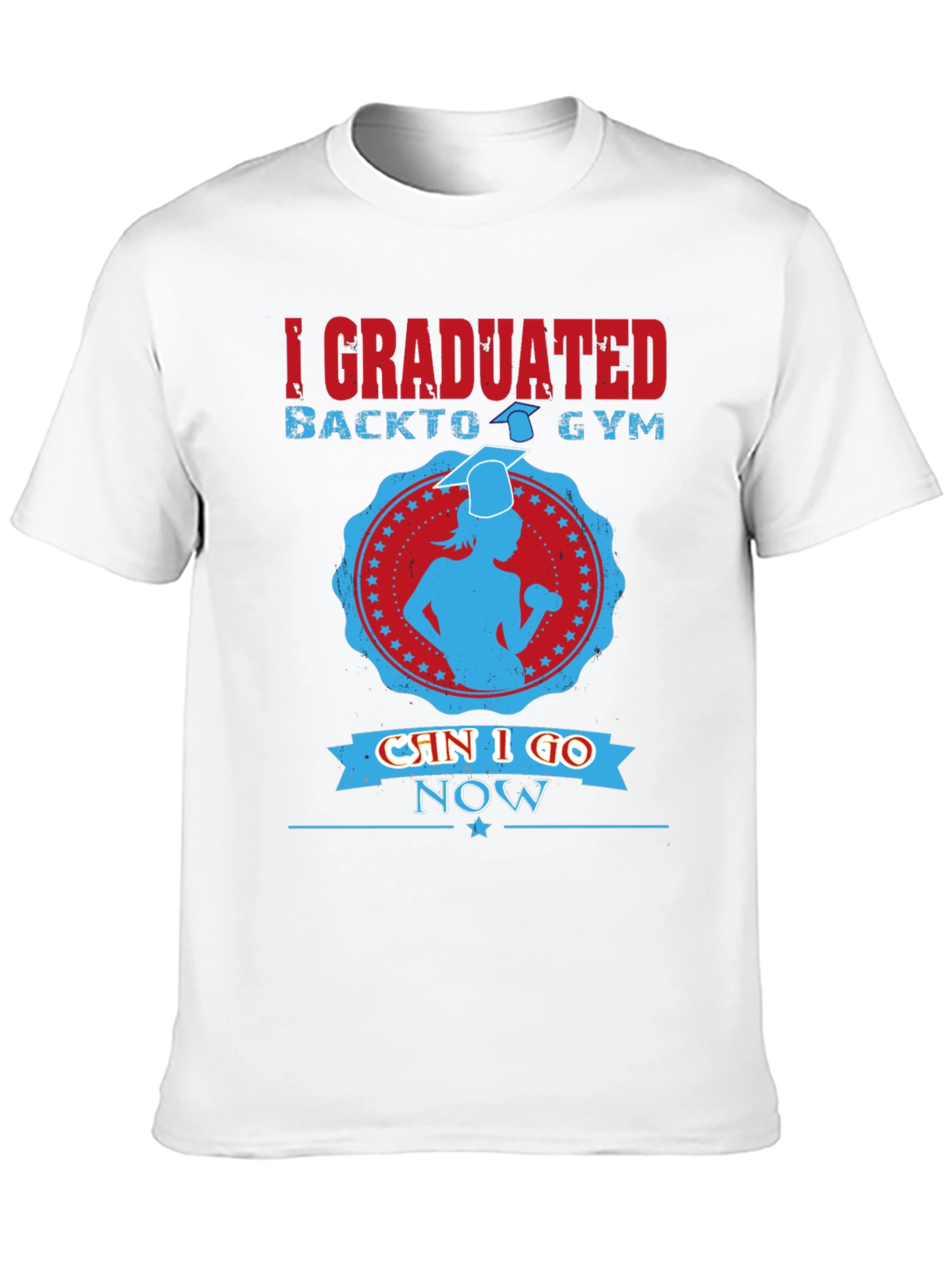 Graduation Gym T-Shirt - Can I Go Now?