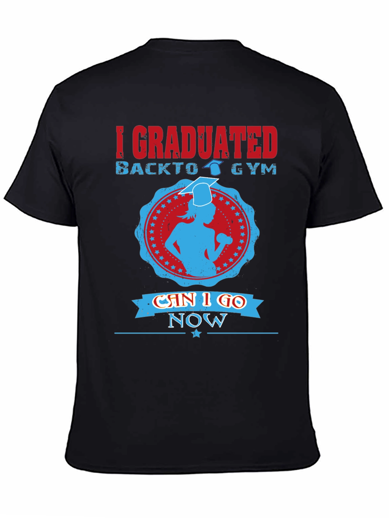 Graduation Gym T-Shirt - Can I Go Now?