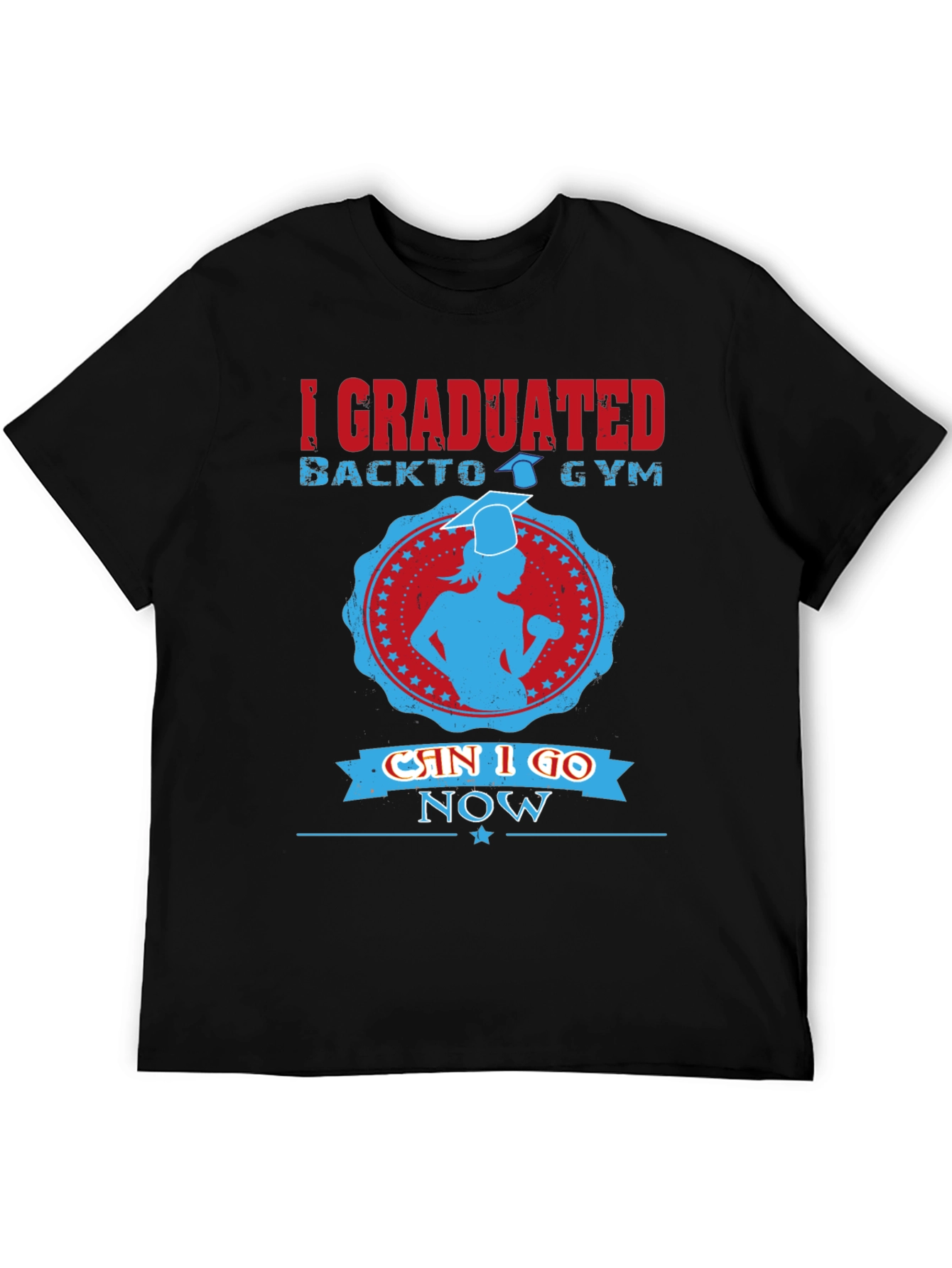 Graduation Gym T-Shirt - Can I Go Now?