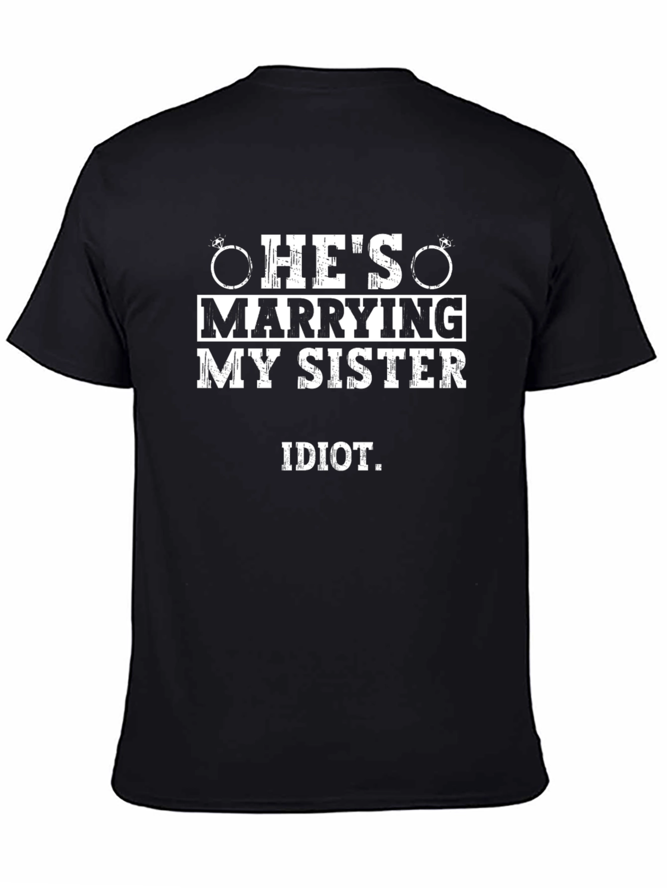Funny Hes Marrying My Sister Idiot T-Shirt