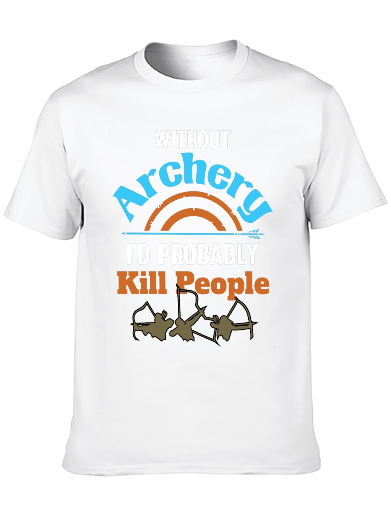 Archery T-Shirt: Id Probably Kill People