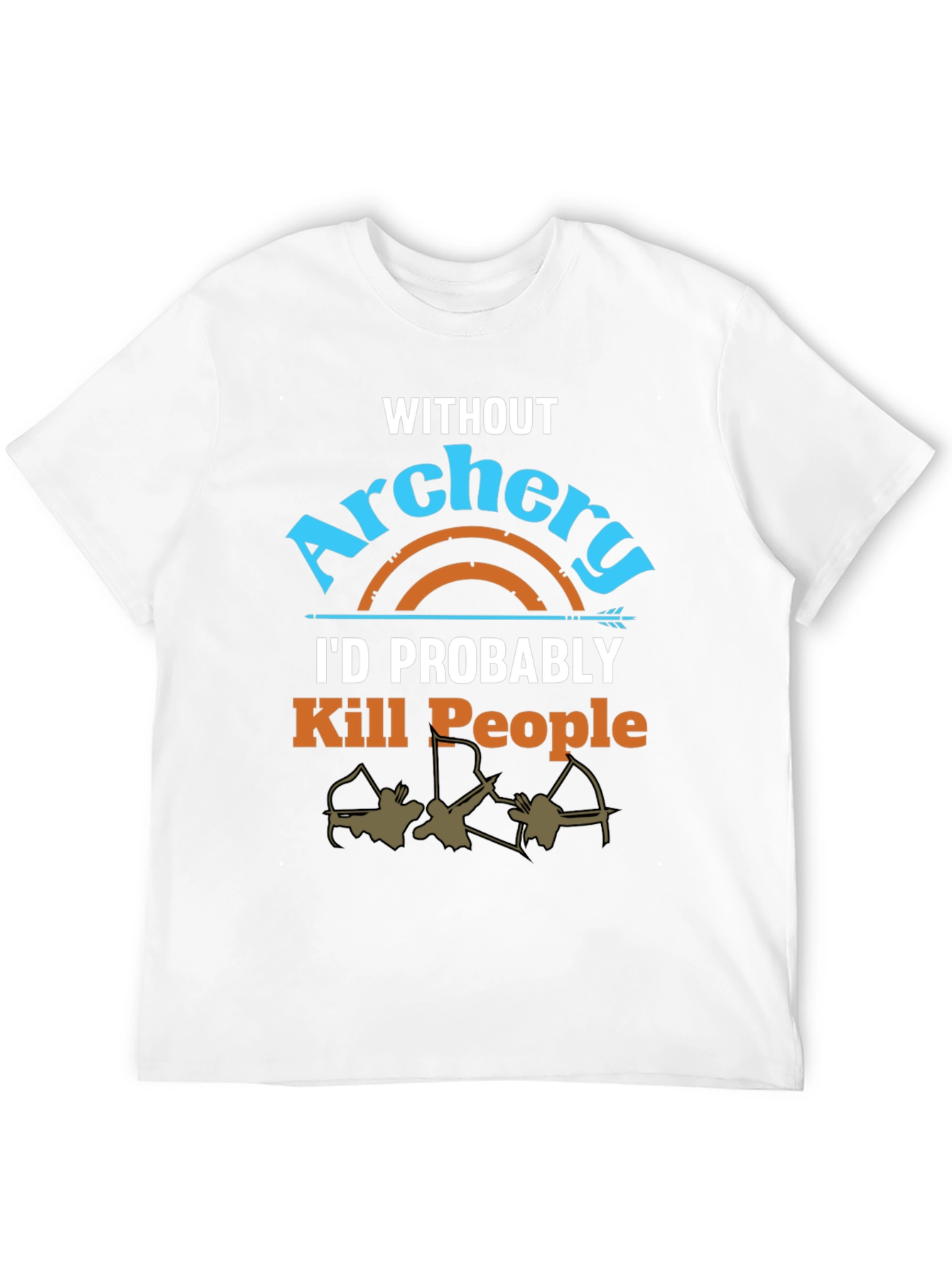 Archery T-Shirt: Id Probably Kill People