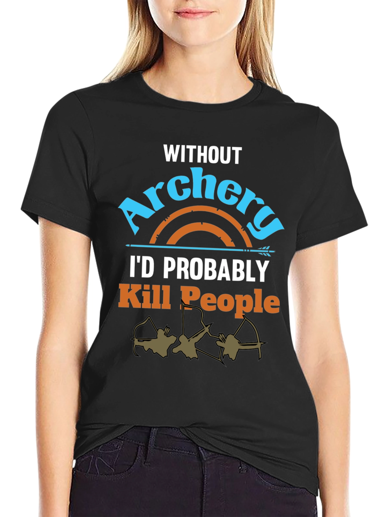 Archery T-Shirt: Id Probably Kill People