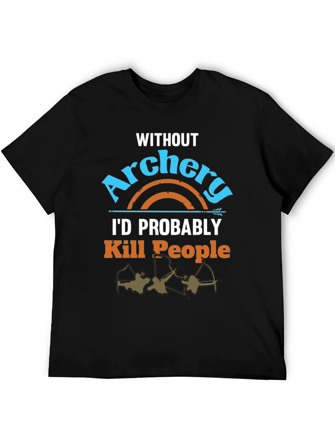 Archery T-Shirt: Id Probably Kill People