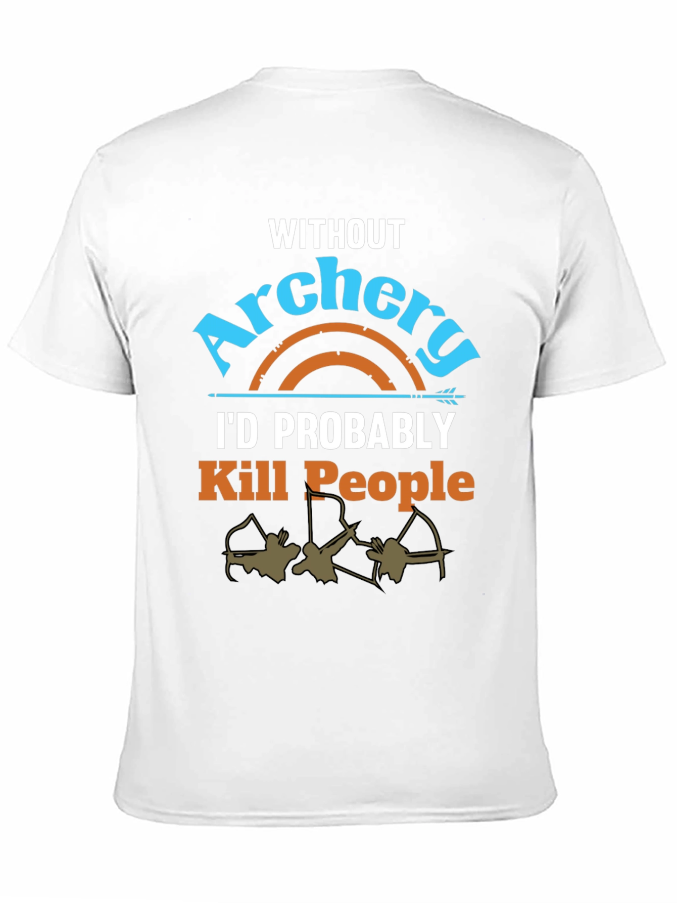 Archery T-Shirt: Id Probably Kill People