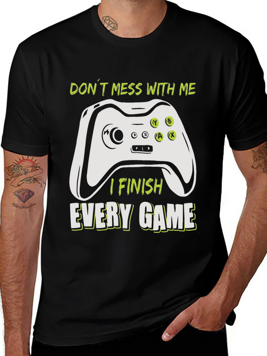 Gamer T-Shirt: Dont Mess With Me I Finish Every Game